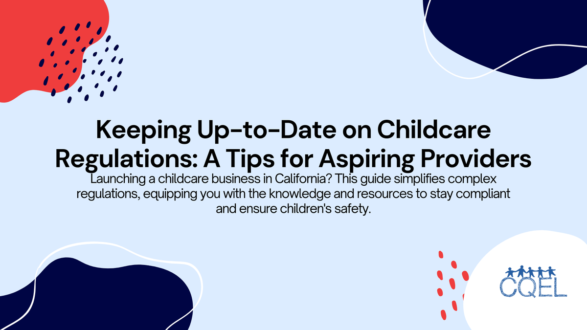Keeping Up-to-Date on Childcare Regulations: A Tips for Aspiring Providers