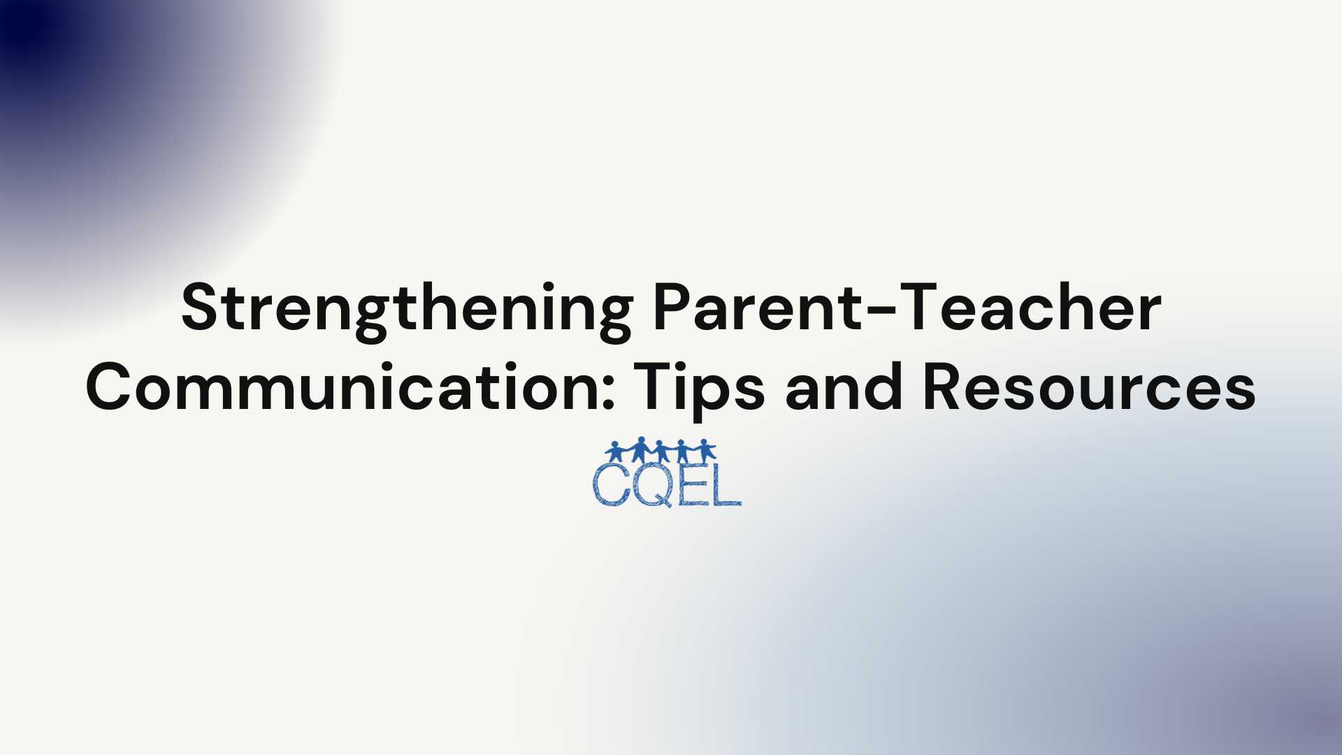 Strengthening Parent-Teacher Communication: Tips and Resources