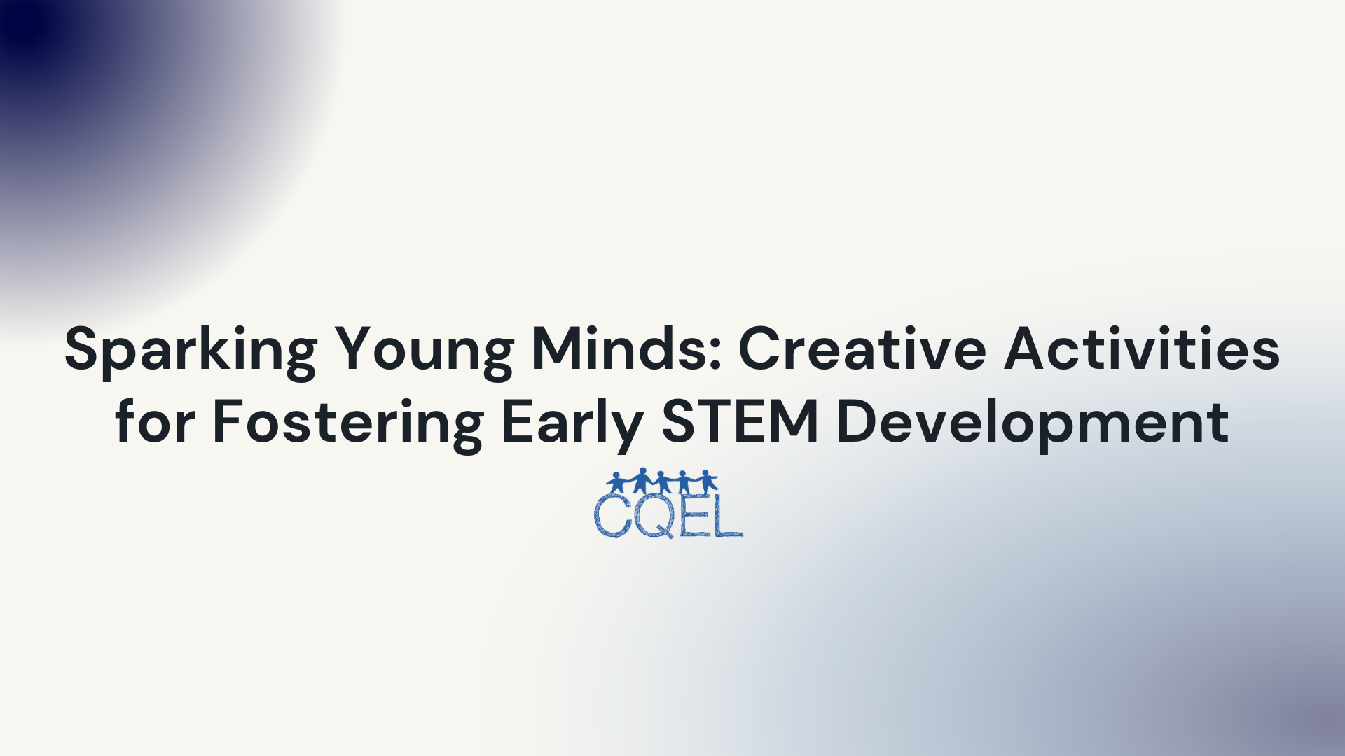 Sparking Young Minds: Creative Activities for Fostering Early STEM Development