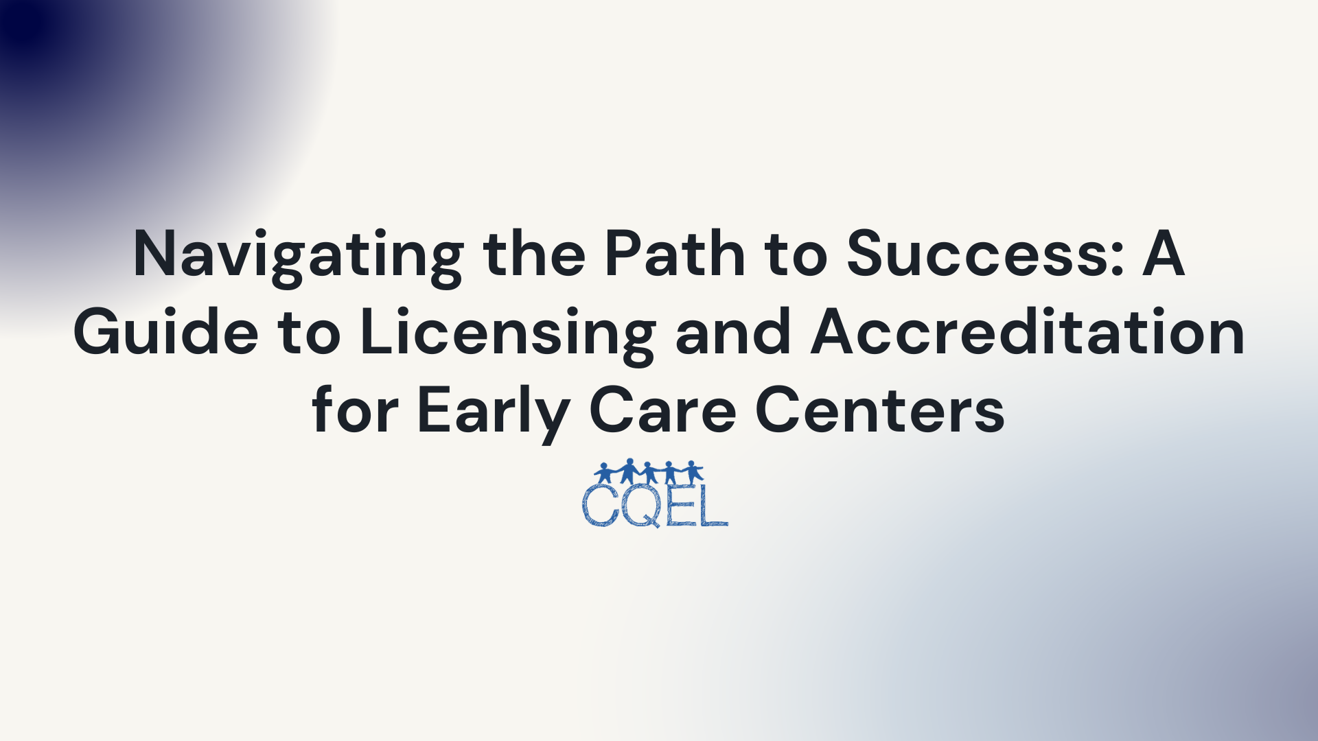 Navigating the Path to Success: A Guide to Licensing and Accreditation for Early Care Centers