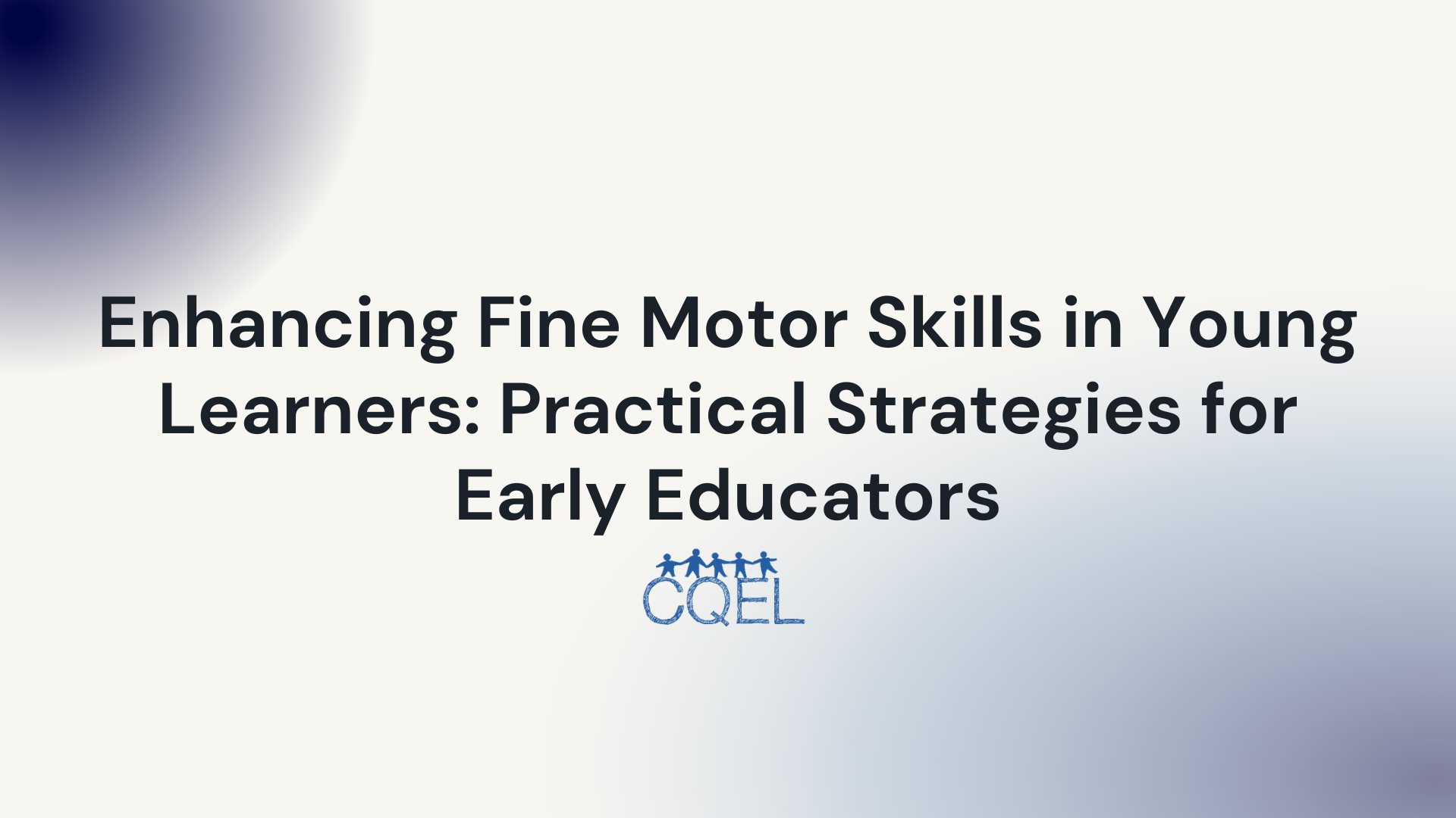 Enhancing Fine Motor Skills in Young Learners: Practical Strategies for Early Educators