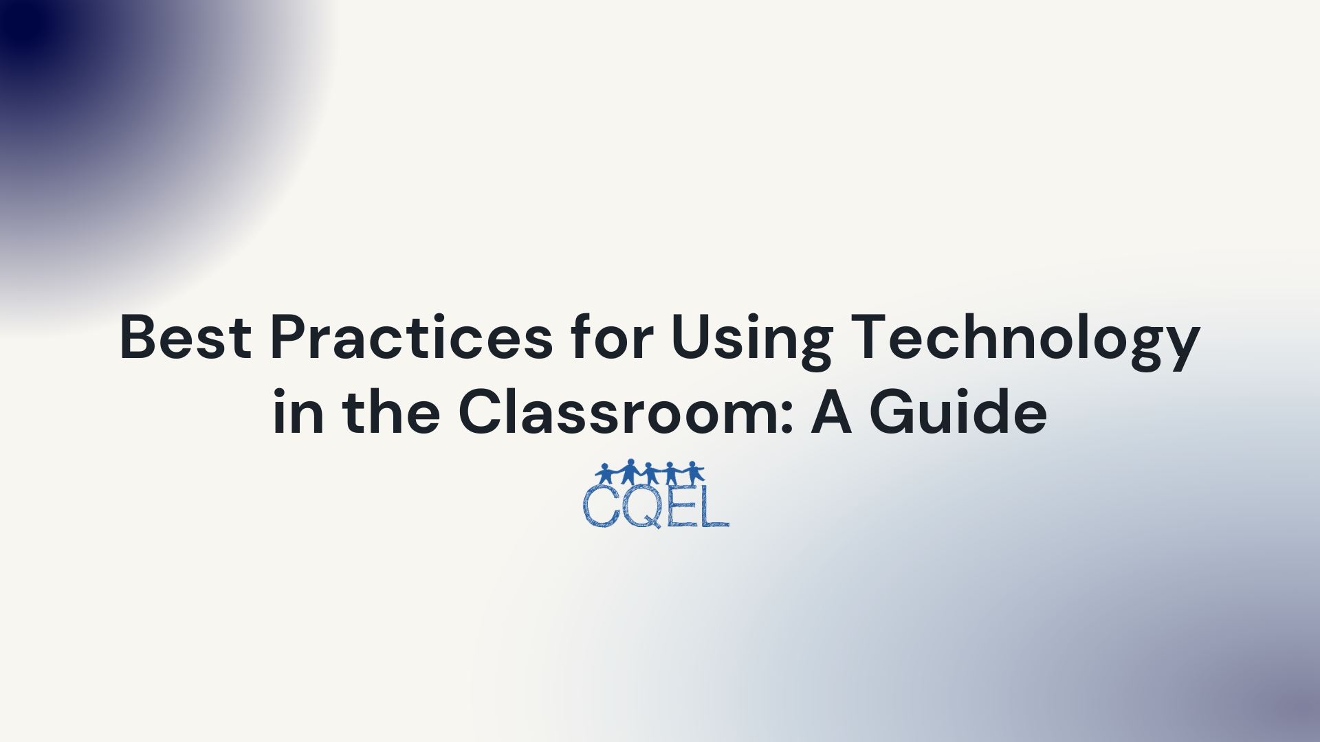 Best Practices for Using Technology in the Classroom: A Guide