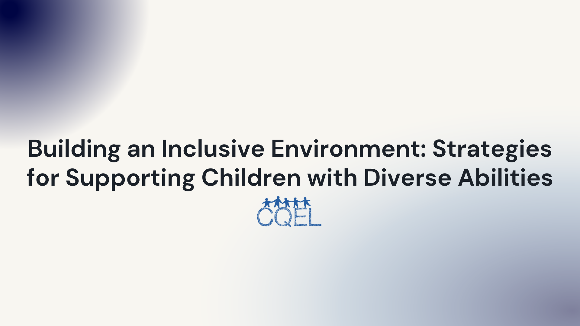 Building an Inclusive Environment: Strategies for Supporting Children with Diverse Abilities