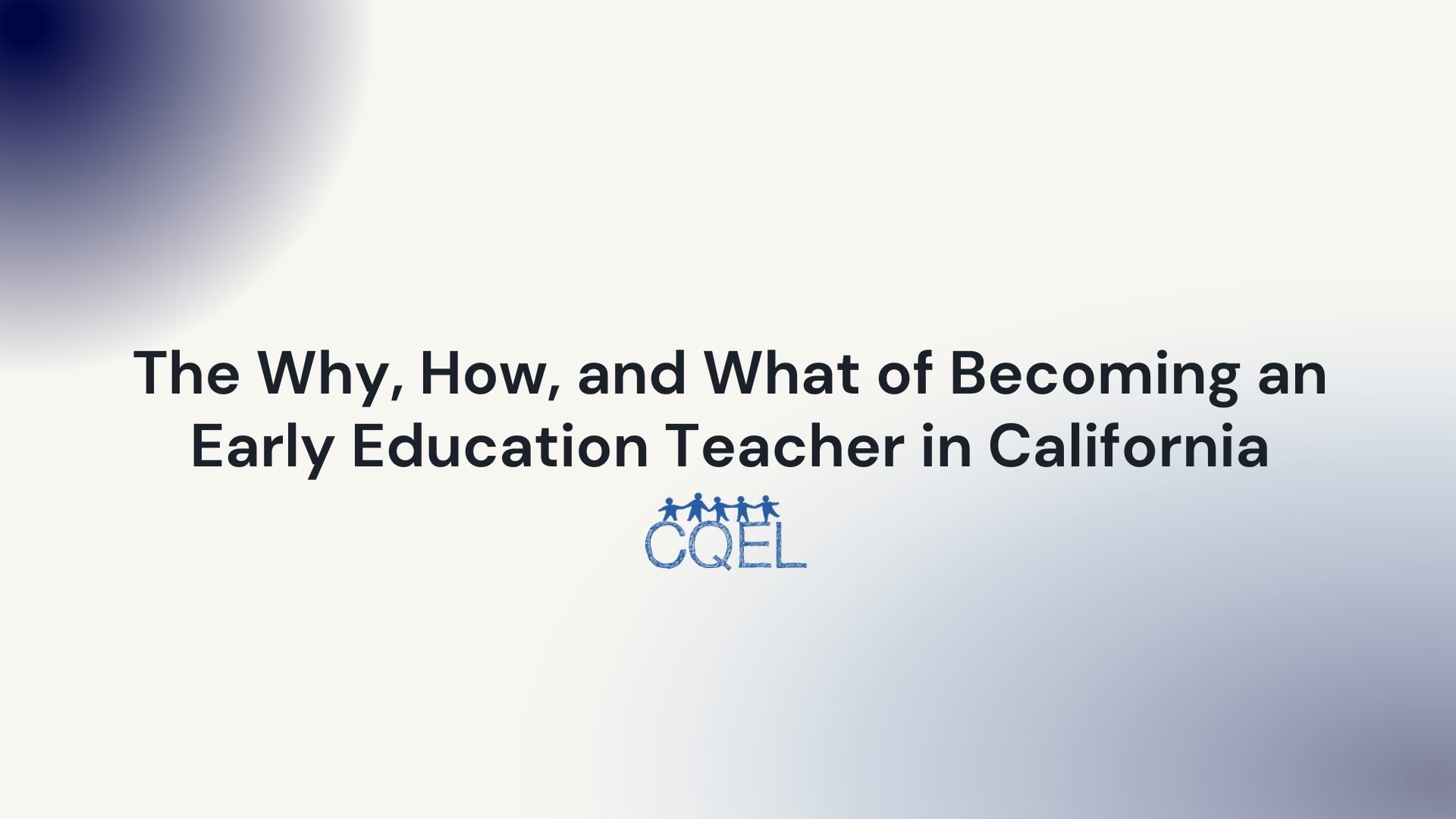The Why, How, and What of Becoming an Early Education Teacher in California