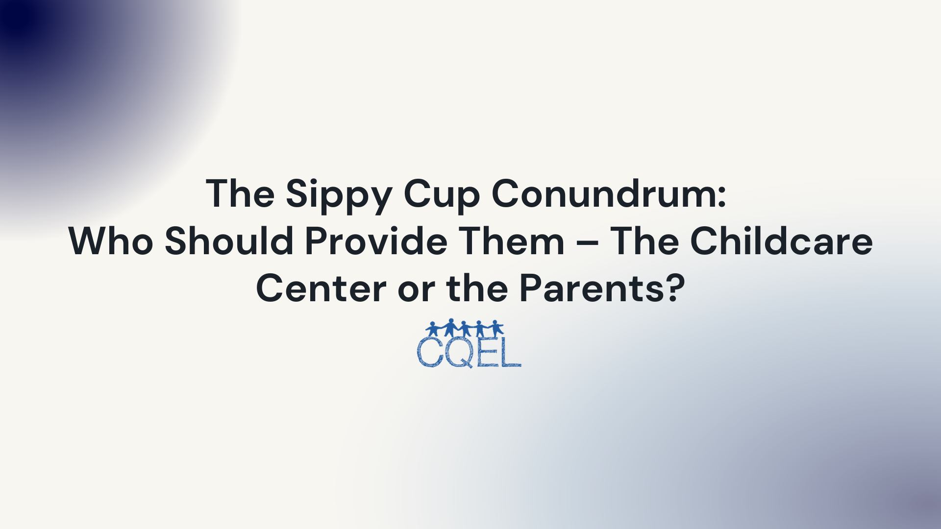 The Sippy Cup Conundrum: Who Should Provide Them – The Childcare Center or The Parents?