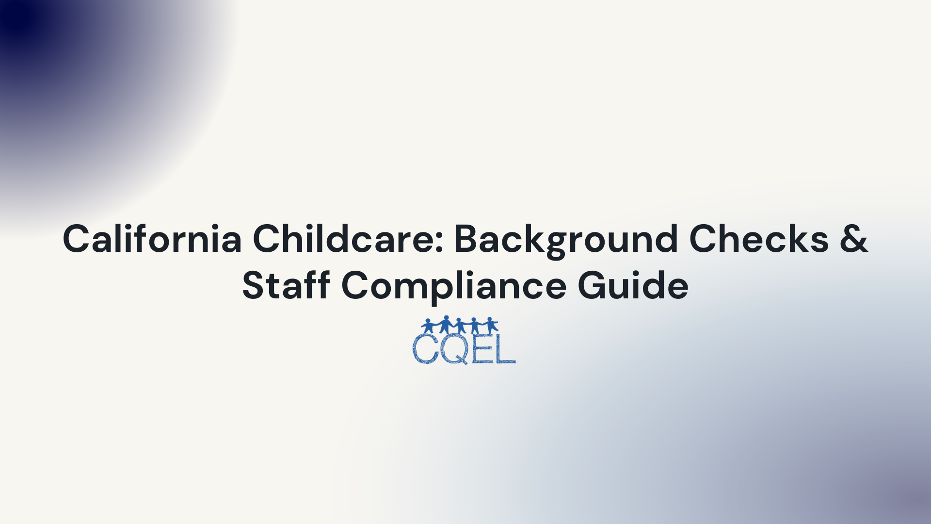 California Childcare: Background Checks & Staff Compliance Guide