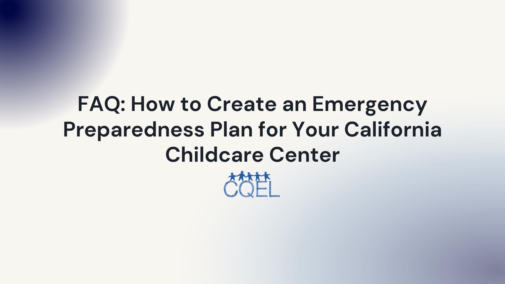 FAQ: How to Create an Emergency Preparedness Plan for Your California Childcare Center