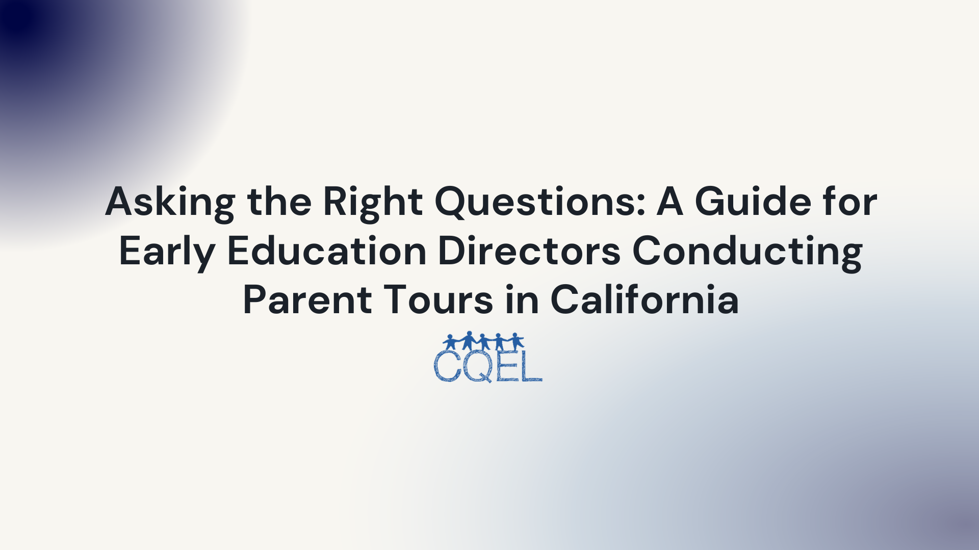 Asking the Right Questions: A Guide for Early Education Directors Conducting Parent Tours in California