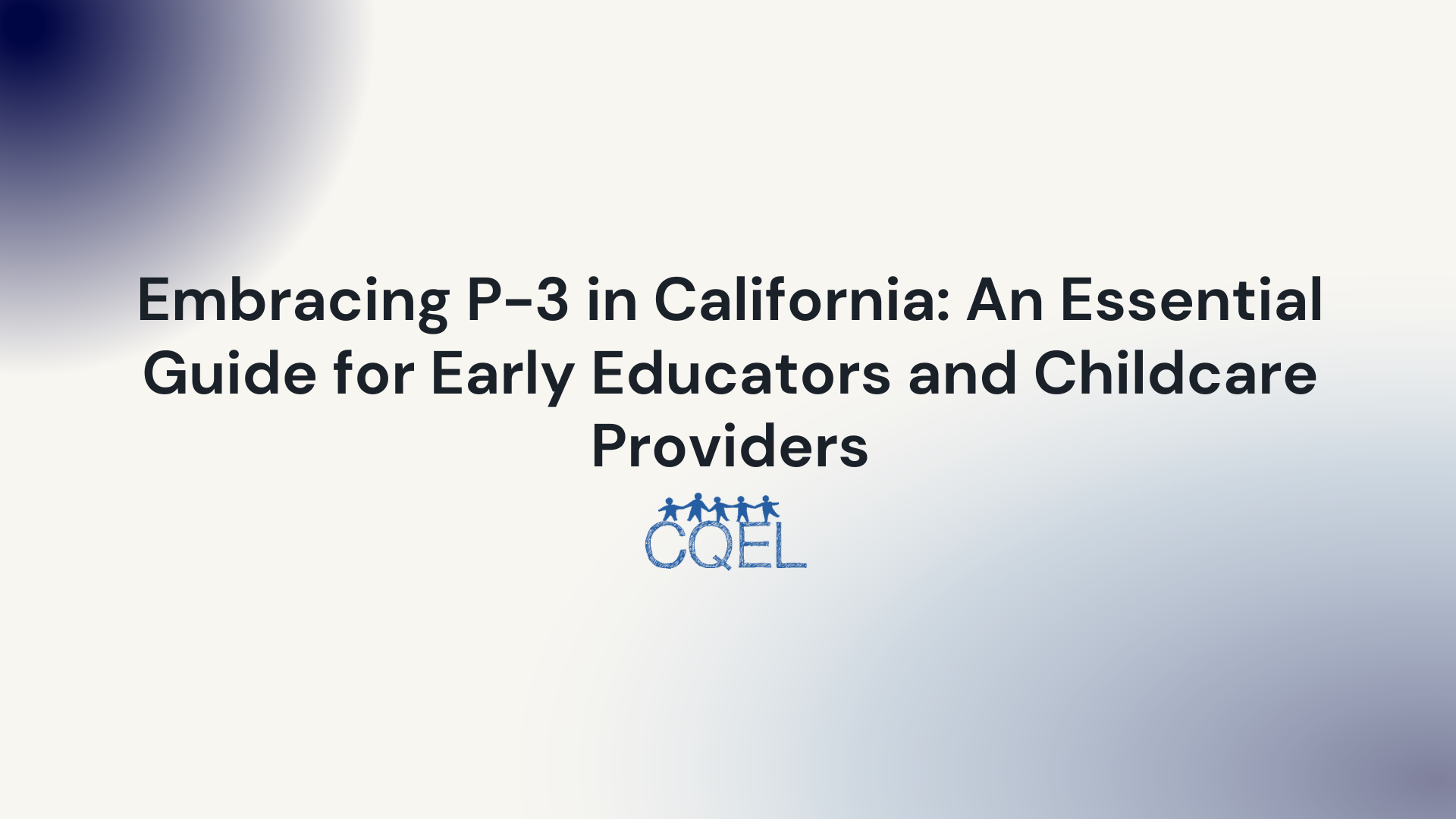 Embracing P-3 in California: An Essential Guide for Early Educators and Childcare Providers