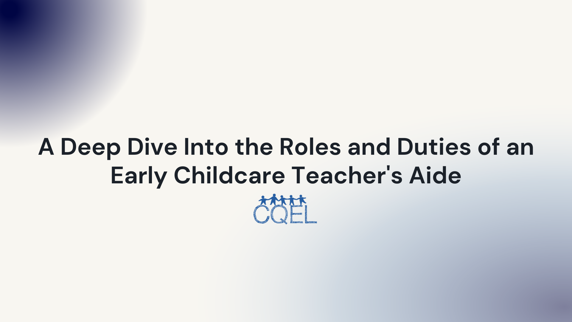 A Deep Dive Into the Roles and Duties of an Early Childcare Teacher's Aide