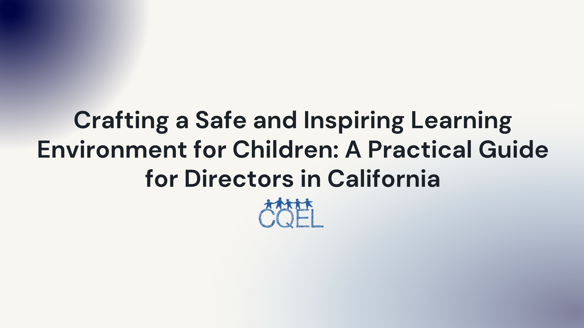 Crafting a Safe and Inspiring Learning Environment for Children: A Practical Guide for Directors in California
