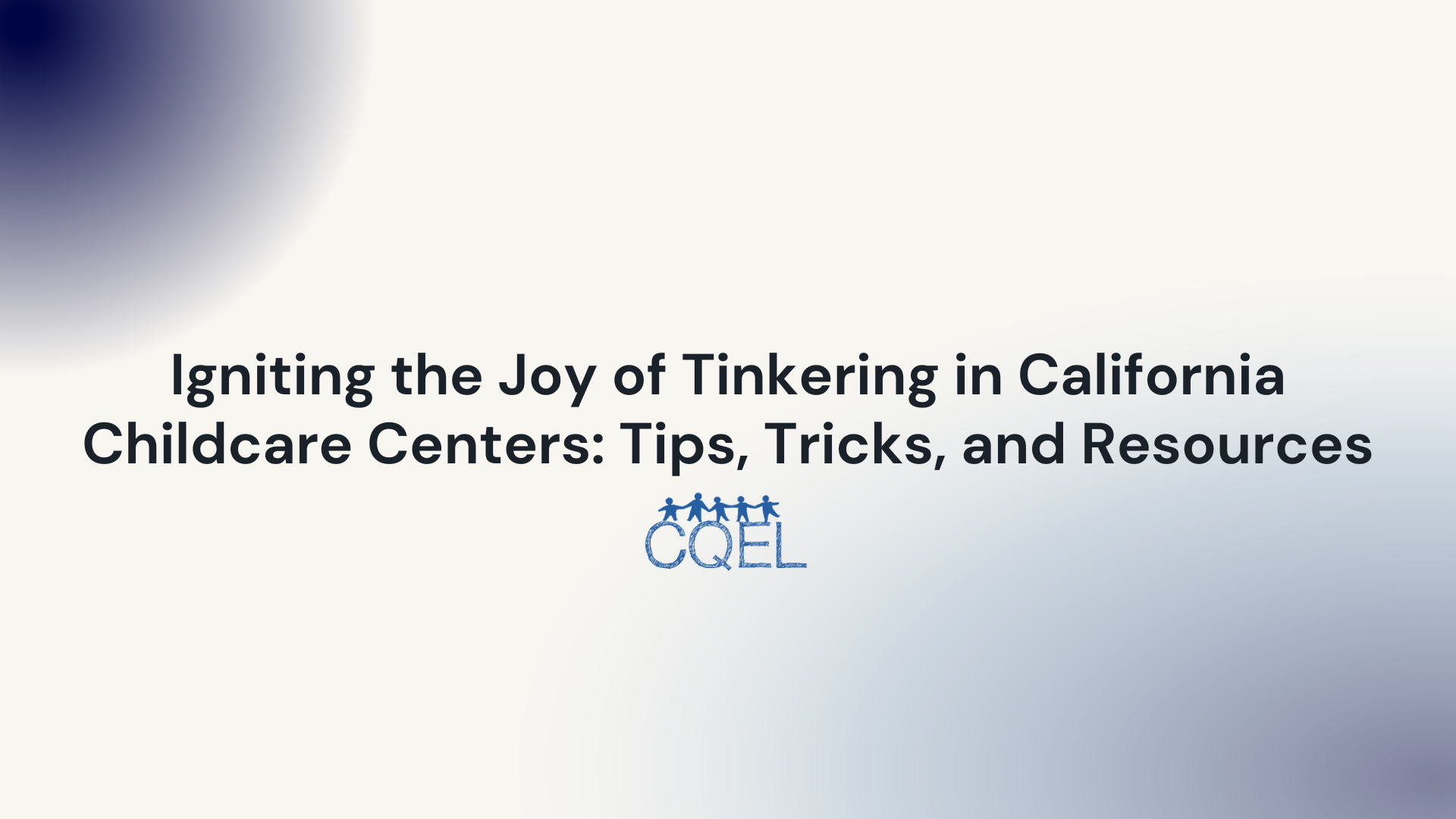 Igniting the Joy of Tinkering in Childcare Centers: Tips, Tricks, and Resources