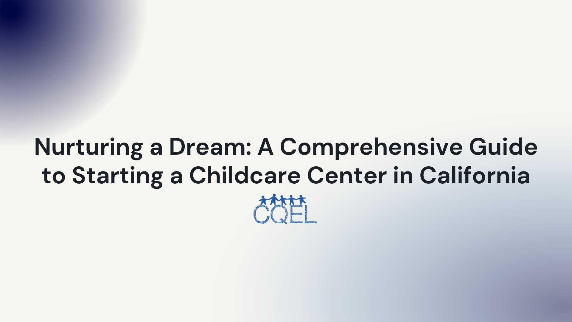 Nurturing a Dream: A Comprehensive Guide to Starting a Childcare Center in California
