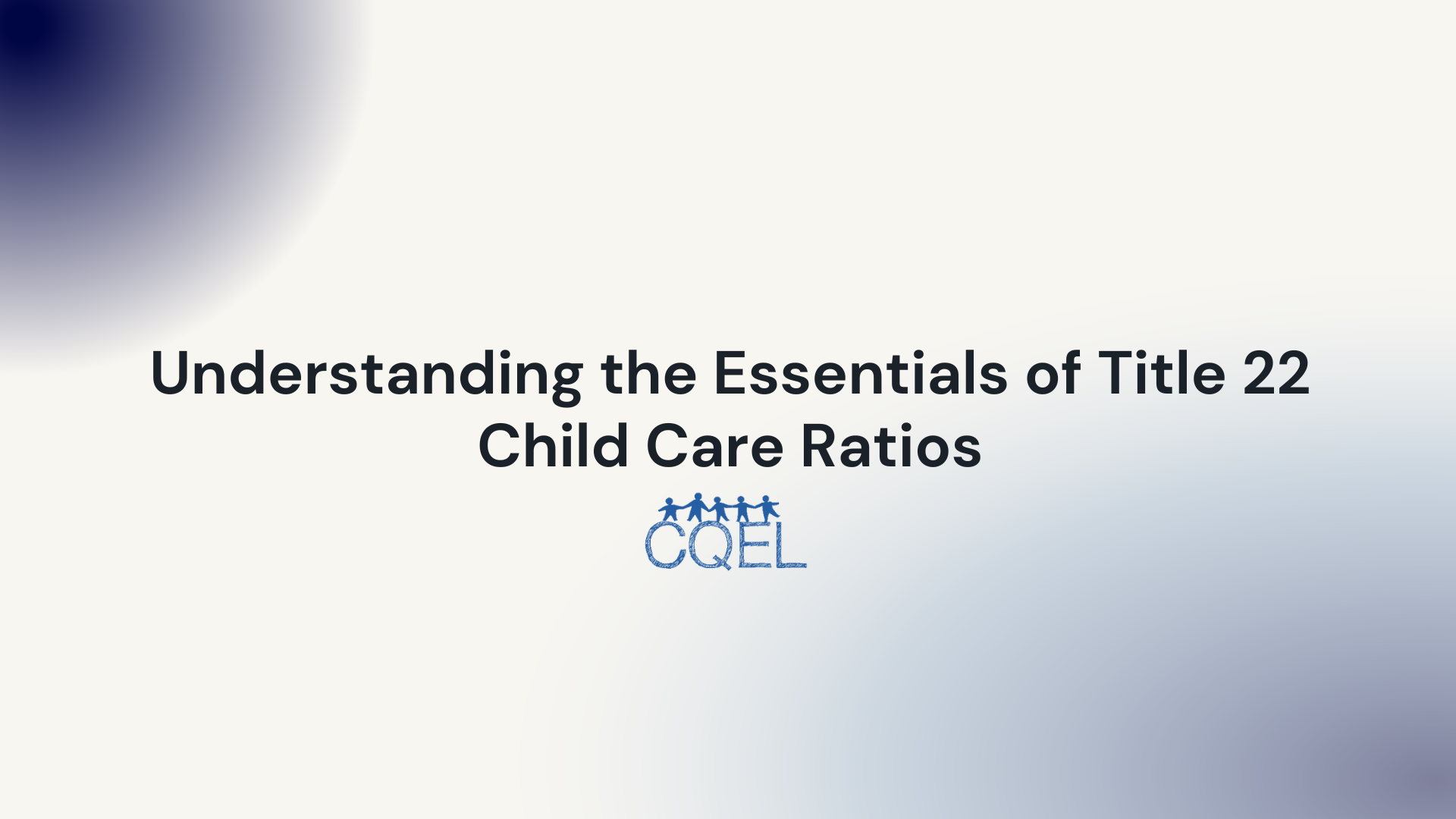 Understanding the Essentials of Title 22 Child Care Ratios