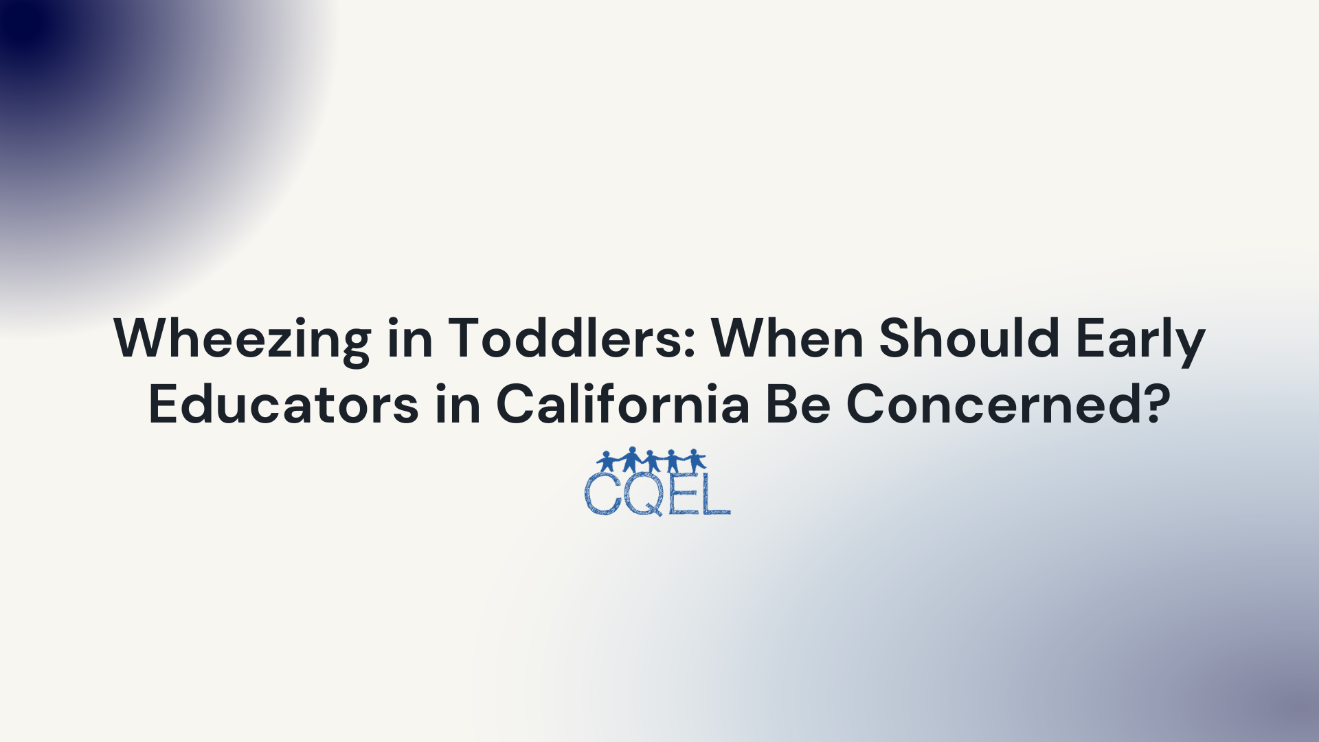 Wheezing in Toddlers: When Should Early Educators in California Be Concerned?