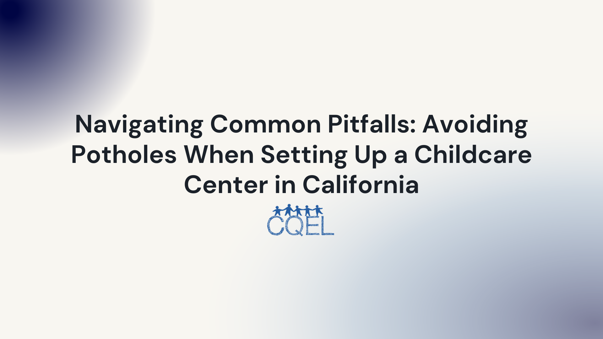 Navigating Common Pitfalls: Avoiding Potholes When Setting Up a Childcare Center in California