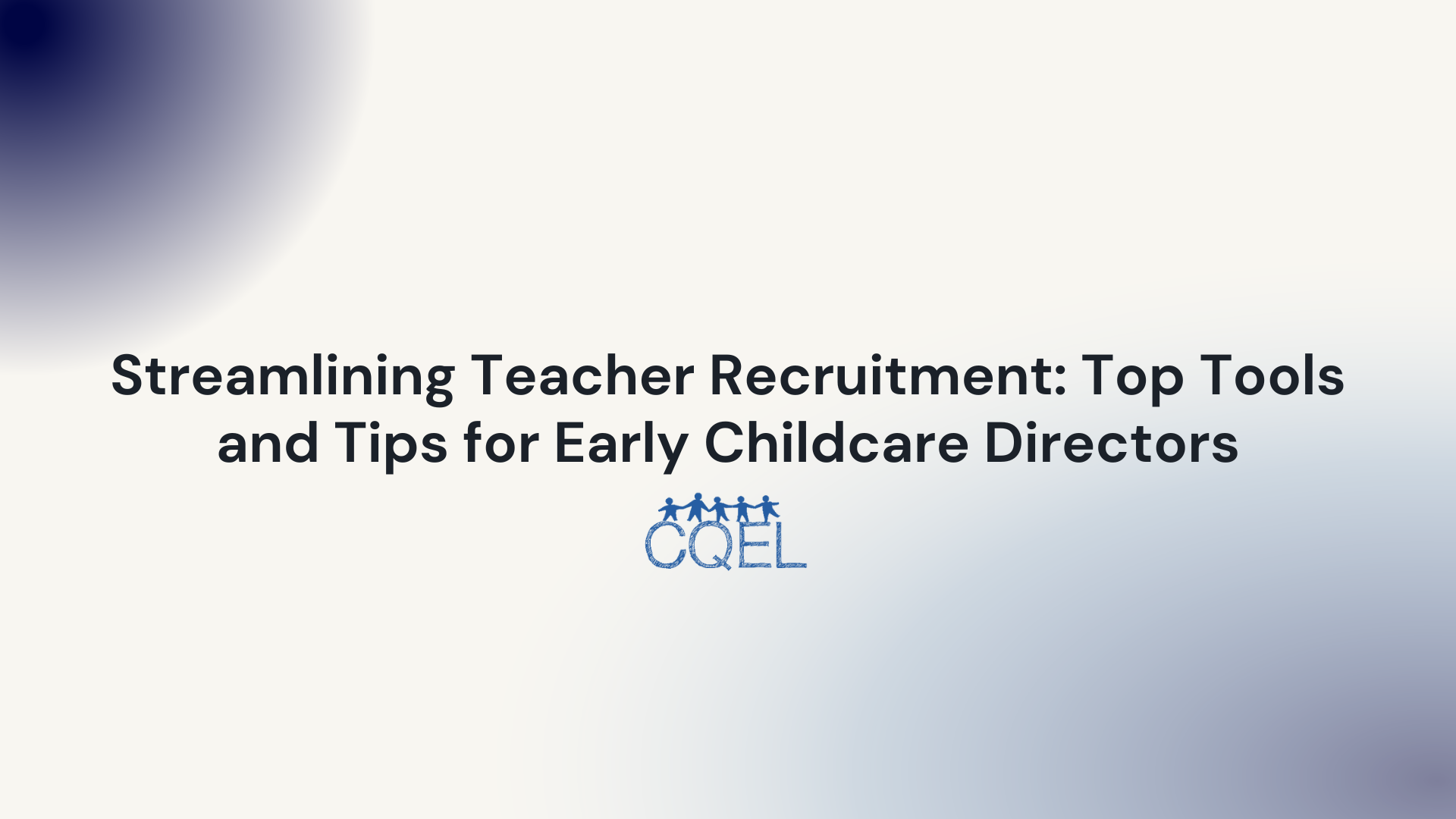 Streamlining Teacher Recruitment: Top Tools and Tips for Early Childcare Directors