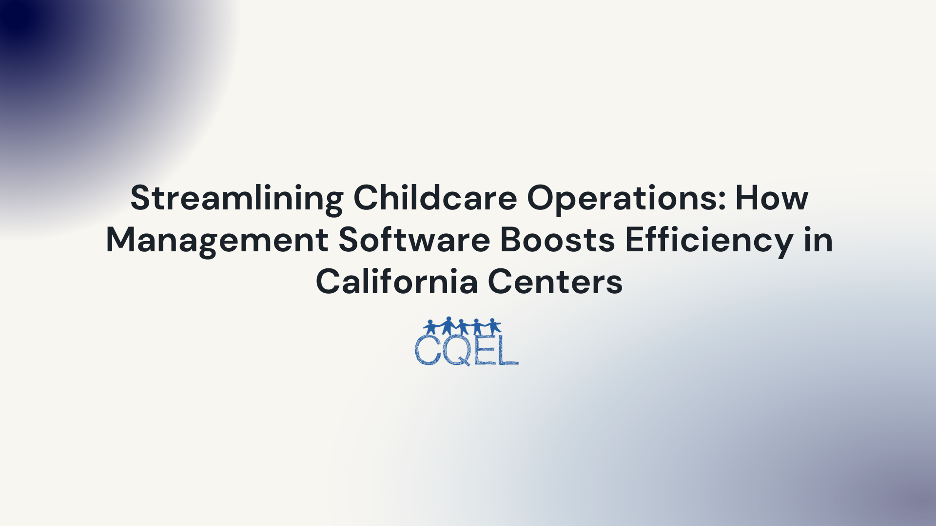 Streamlining Childcare Operations: How Management Software Boosts Efficiency in California Centers