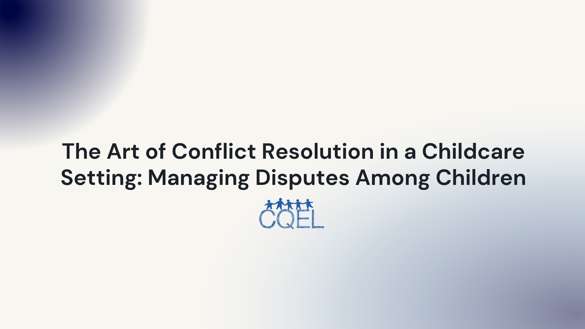 The Art of Conflict Resolution in a Childcare Setting: Managing Disputes Among Children