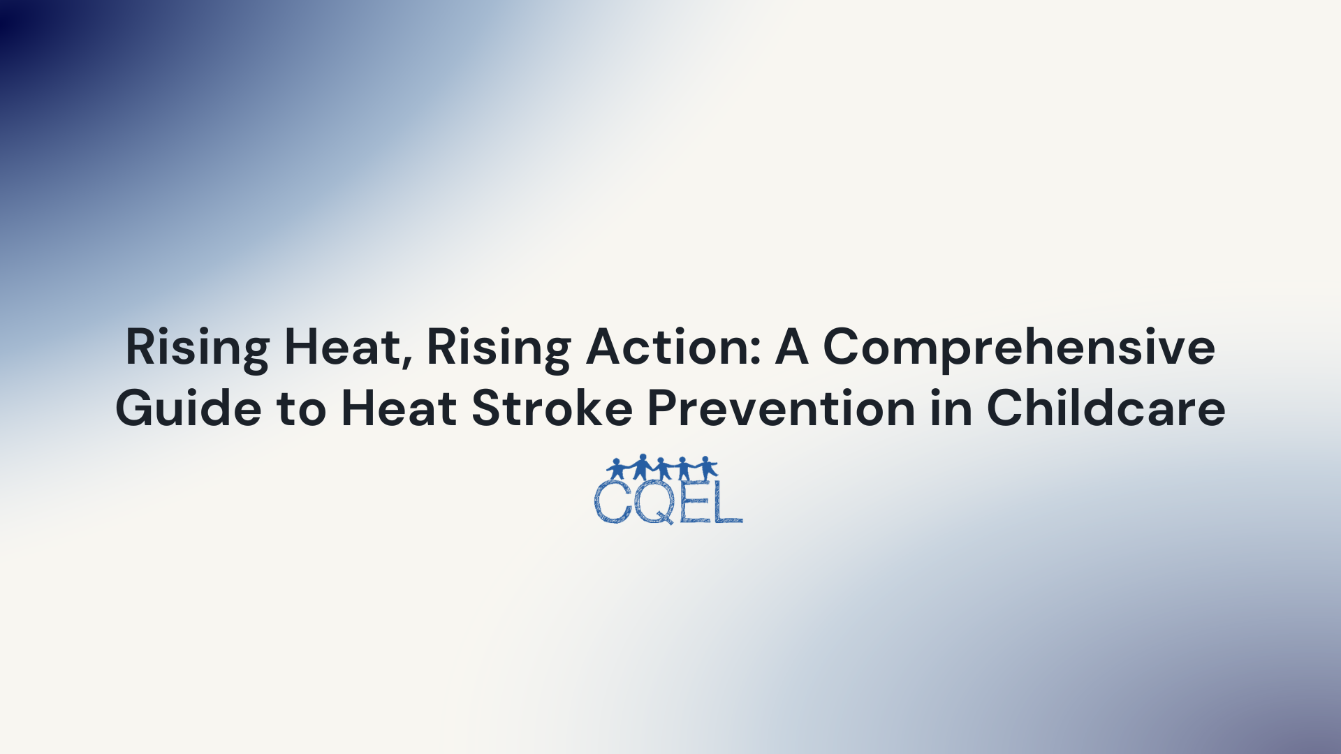 Rising Heat, Rising Action: A Comprehensive Guide to Heat Stroke Prevention in Childcare