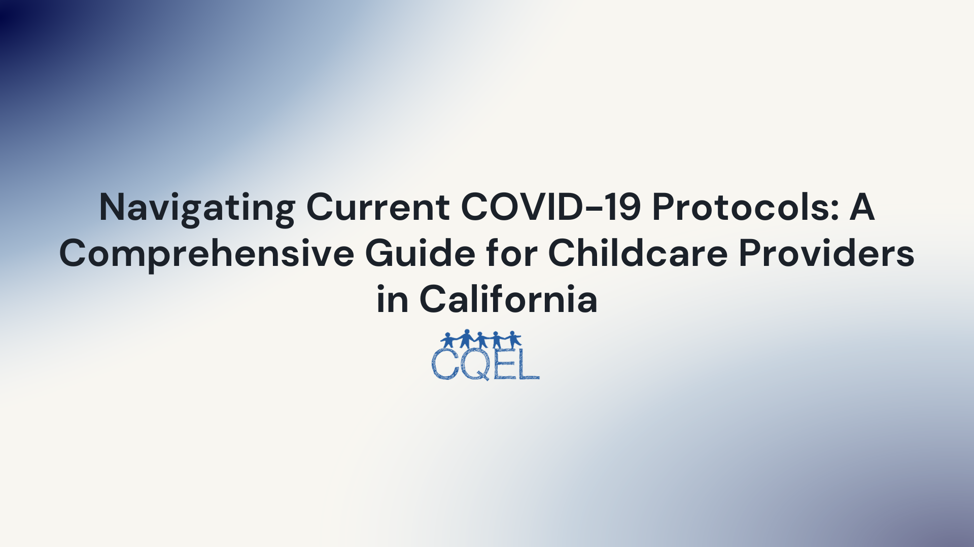 Navigating Current COVID-19 Protocols: A Comprehensive Guide for Childcare Providers in California