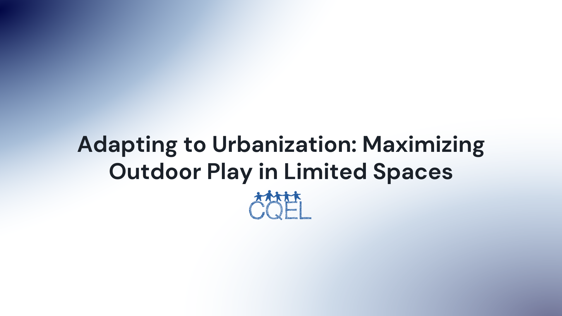 Adapting to Urbanization: Maximizing Outdoor Play in Limited Spaces