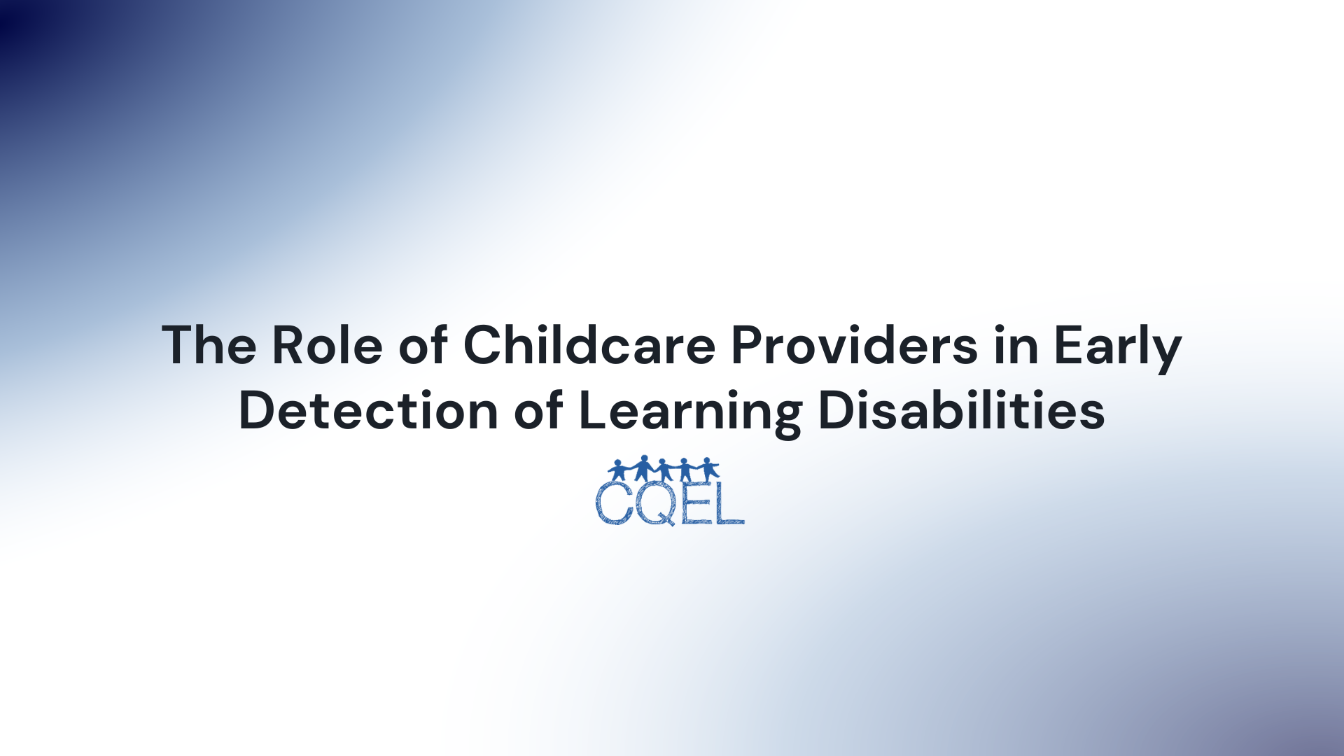 The Role of Childcare Providers in Early Detection of Learning Disabilities