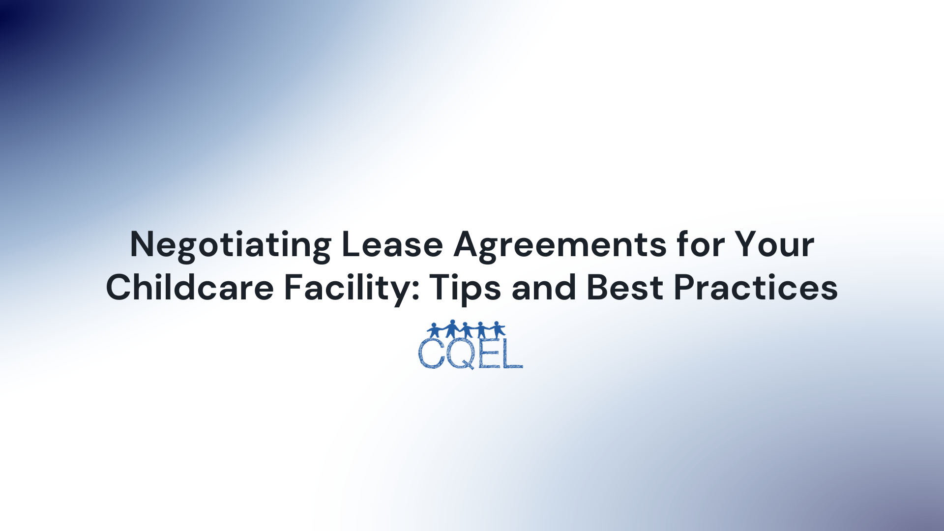 Negotiating Lease Agreements for Your Childcare Facility: Tips and Best Practices