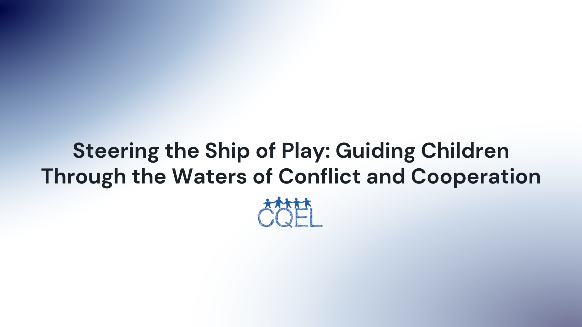 Steering the Ship of Play: Guiding Children Through the Waters of Conflict and Cooperation
