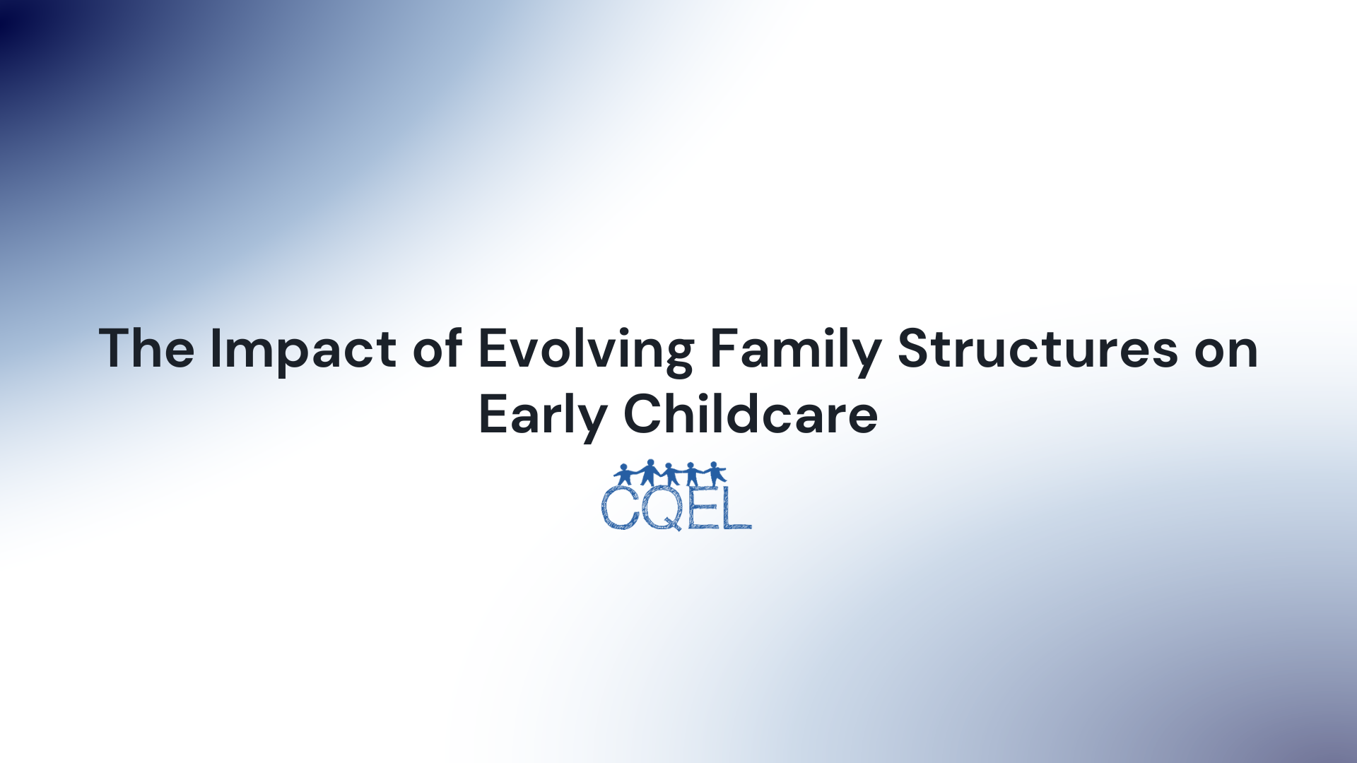 The Impact of Evolving Family Structures on Early Childcare