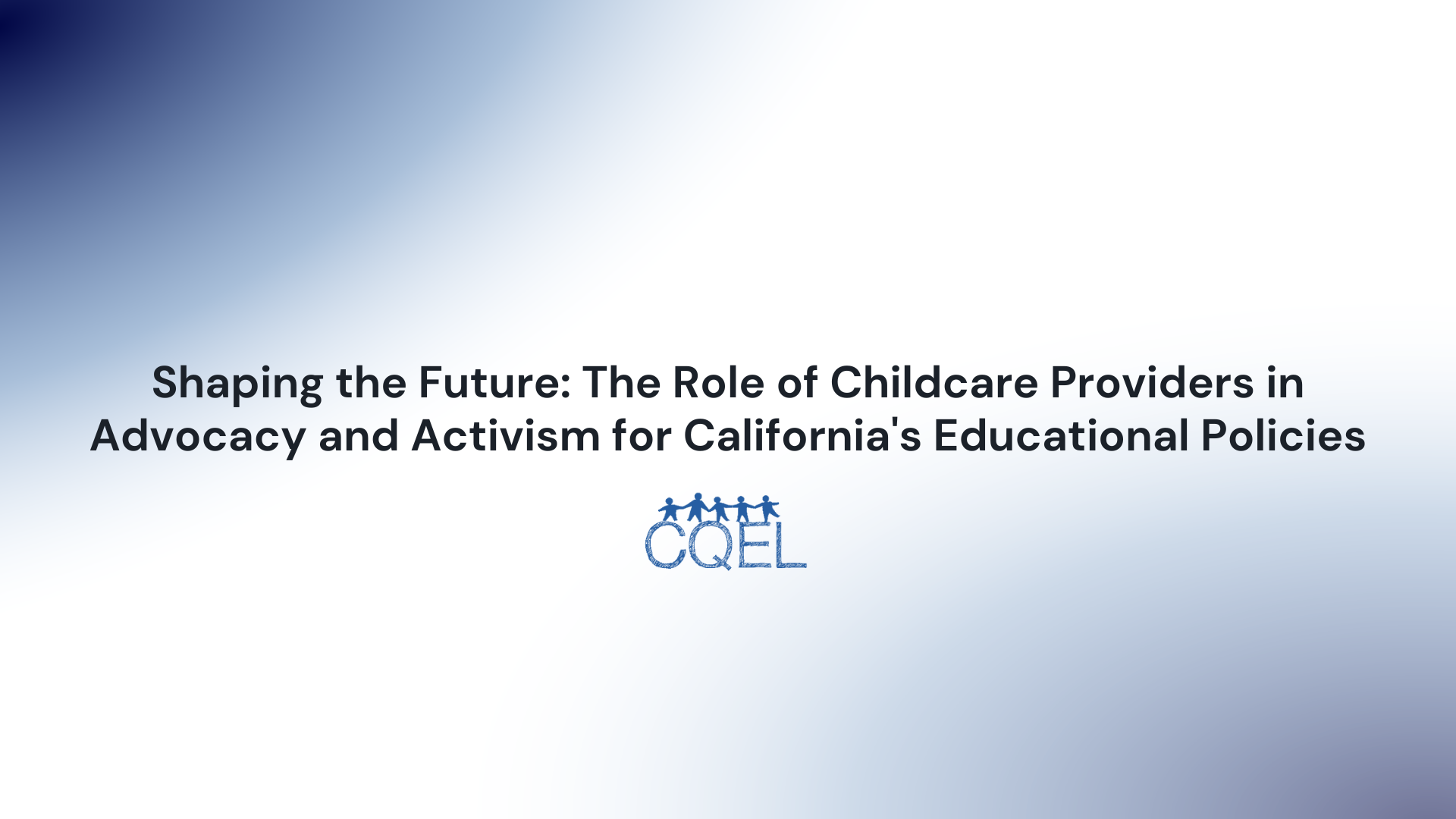 Shaping the Future: The Role of Childcare Providers in Advocacy and Activism for California's Educational Policies