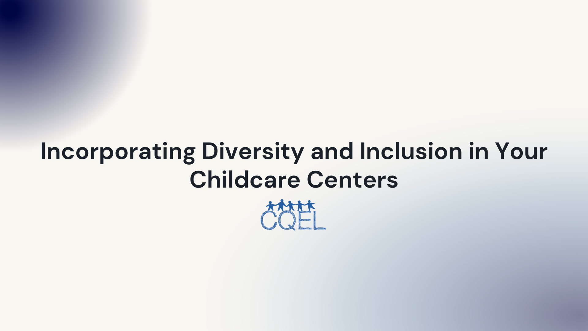 Incorporating Diversity and Inclusion in Your Childcare Centers
