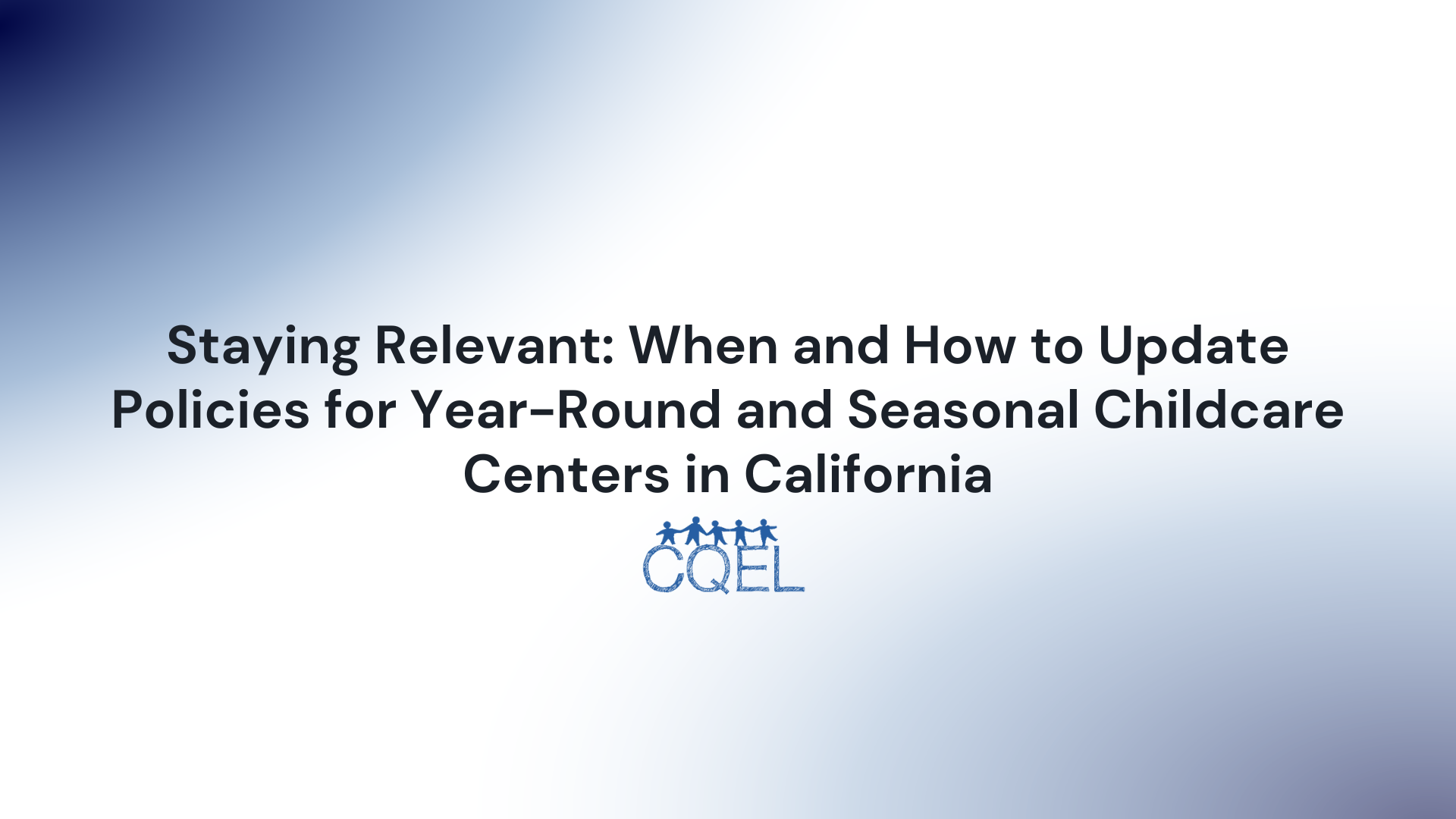 Staying Relevant: When and How to Update Policies for Year-Round and Seasonal Childcare Centers in California