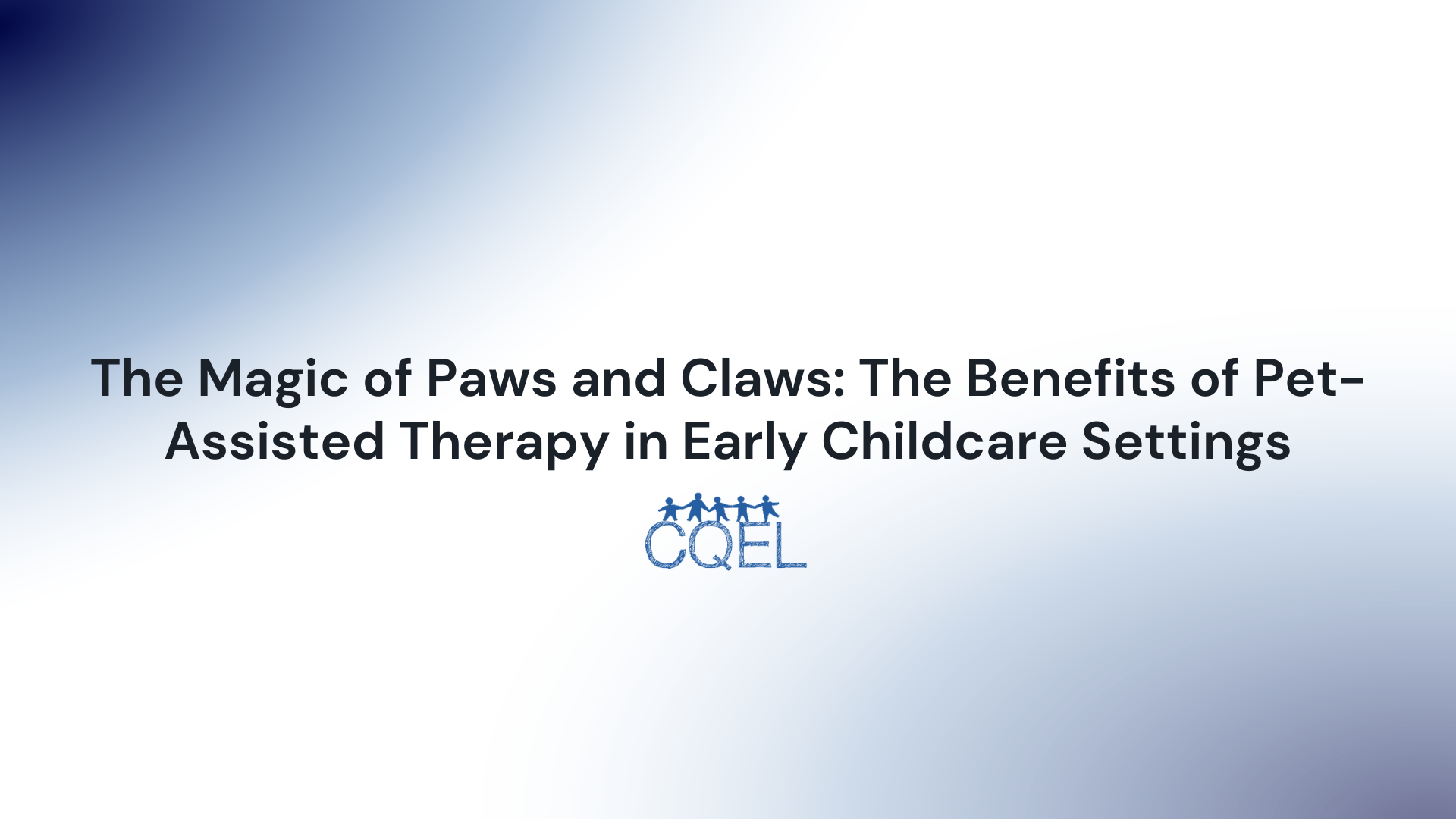 The Magic of Paws and Claws: The Benefits of Pet-Assisted Therapy in Early Childcare Settings