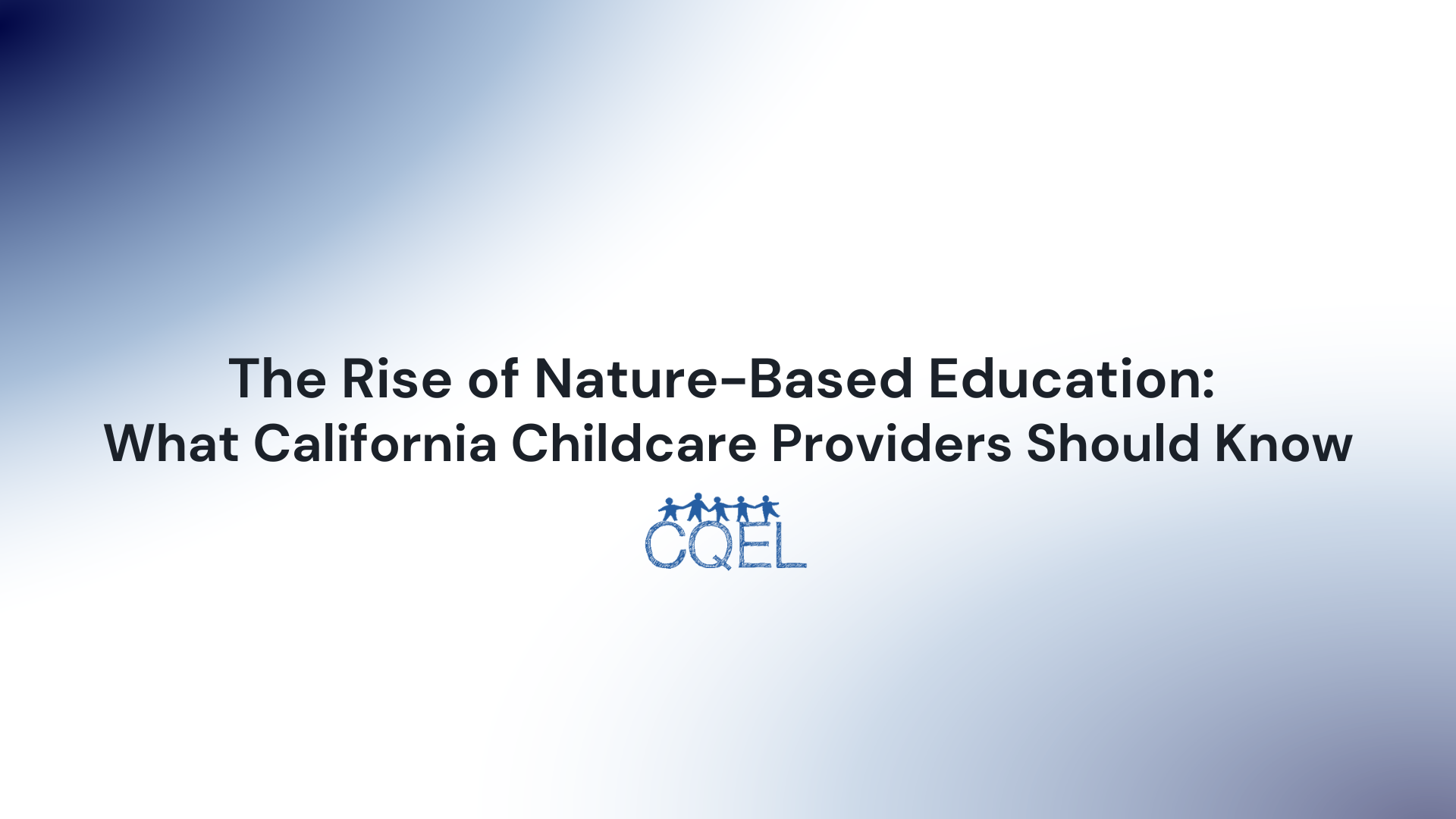 The Rise of Nature-Based Education: What California Childcare Providers Should Know