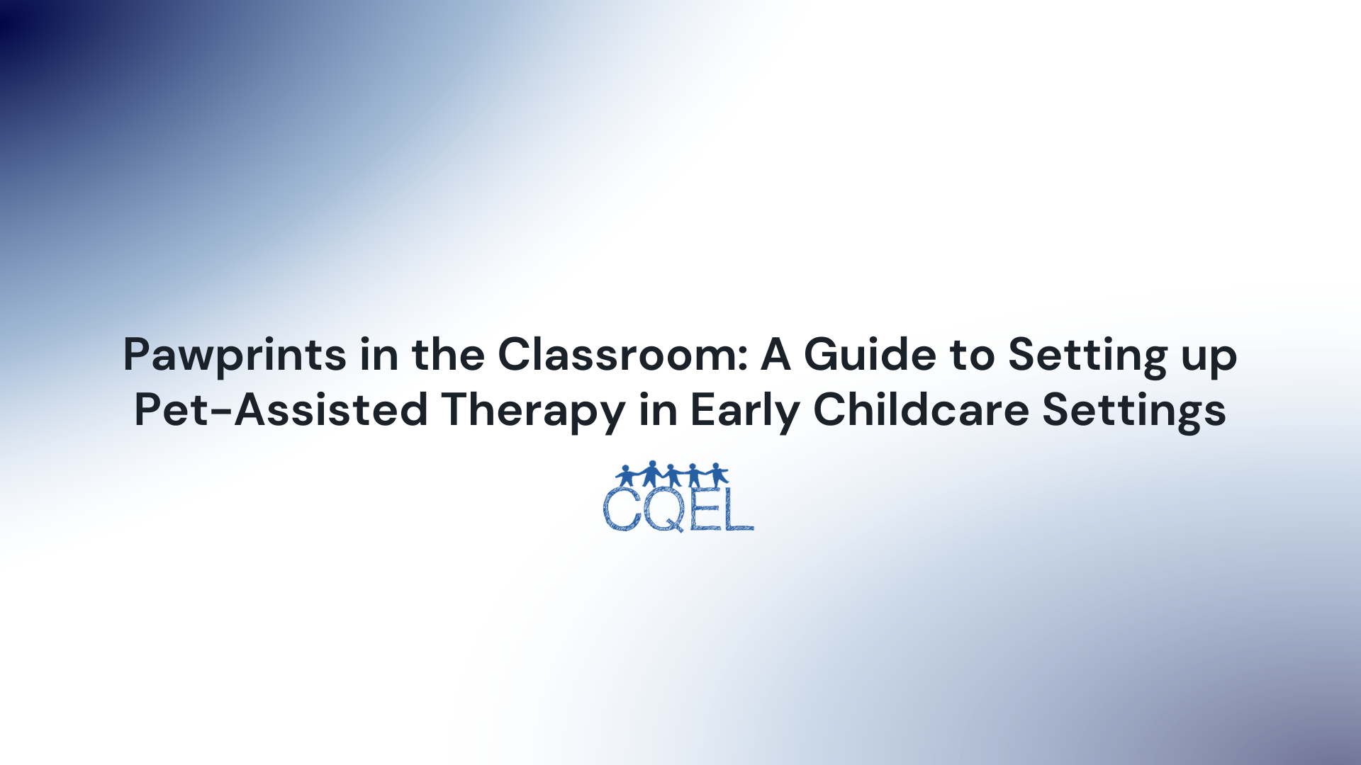 Pawprints in the Classroom: A Guide to Setting up Pet-Assisted Therapy in Early Childcare Settings
