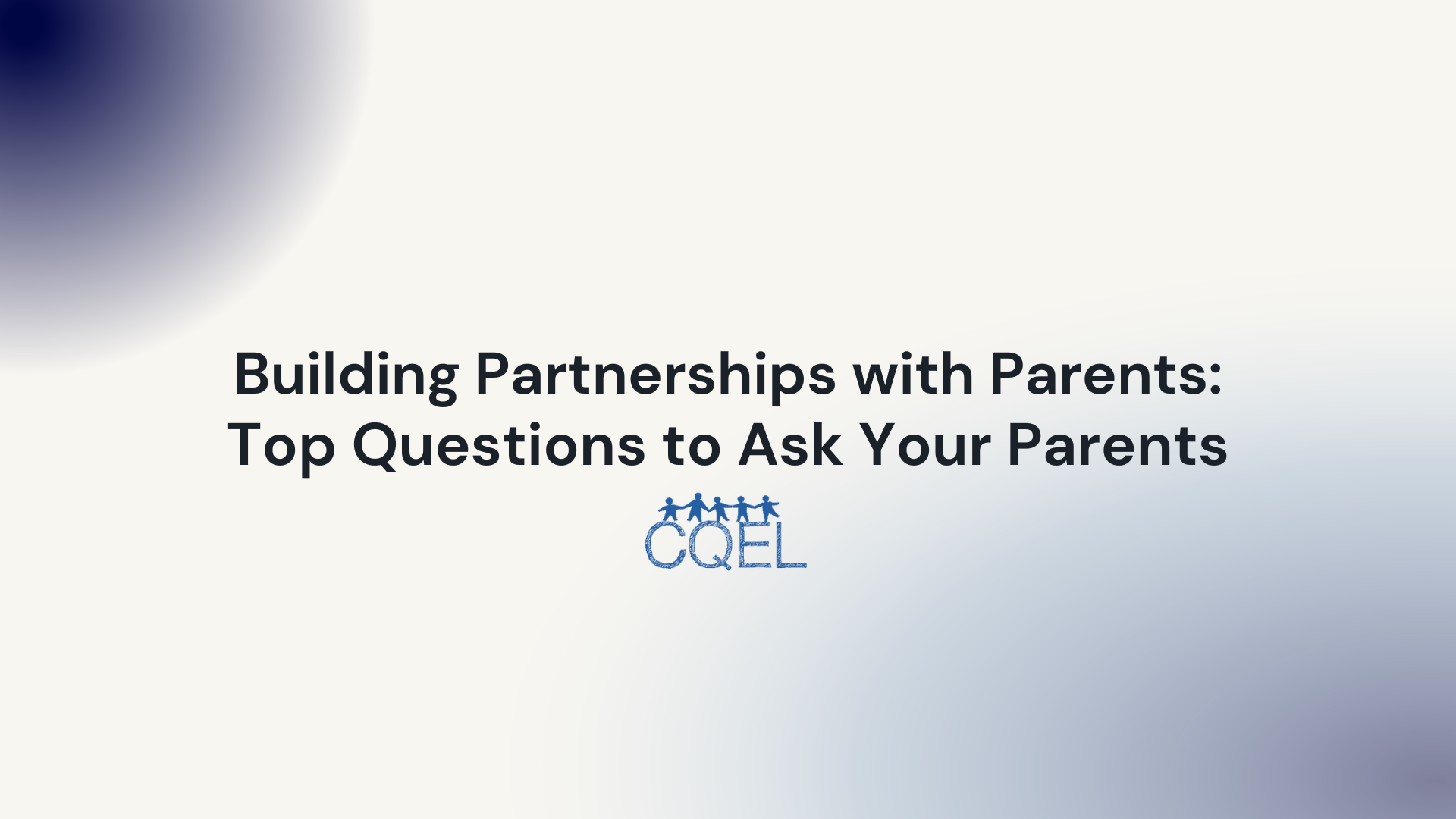 Building Partnerships with Parents: Top Questions to Ask Your Parents
