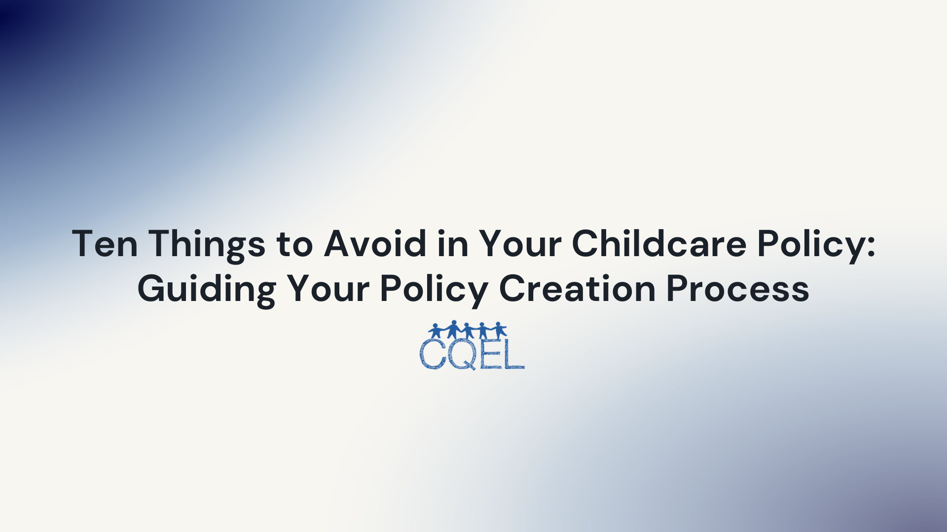 Ten Things to Avoid in Your Childcare Policy: Guiding Your Policy Creation Process