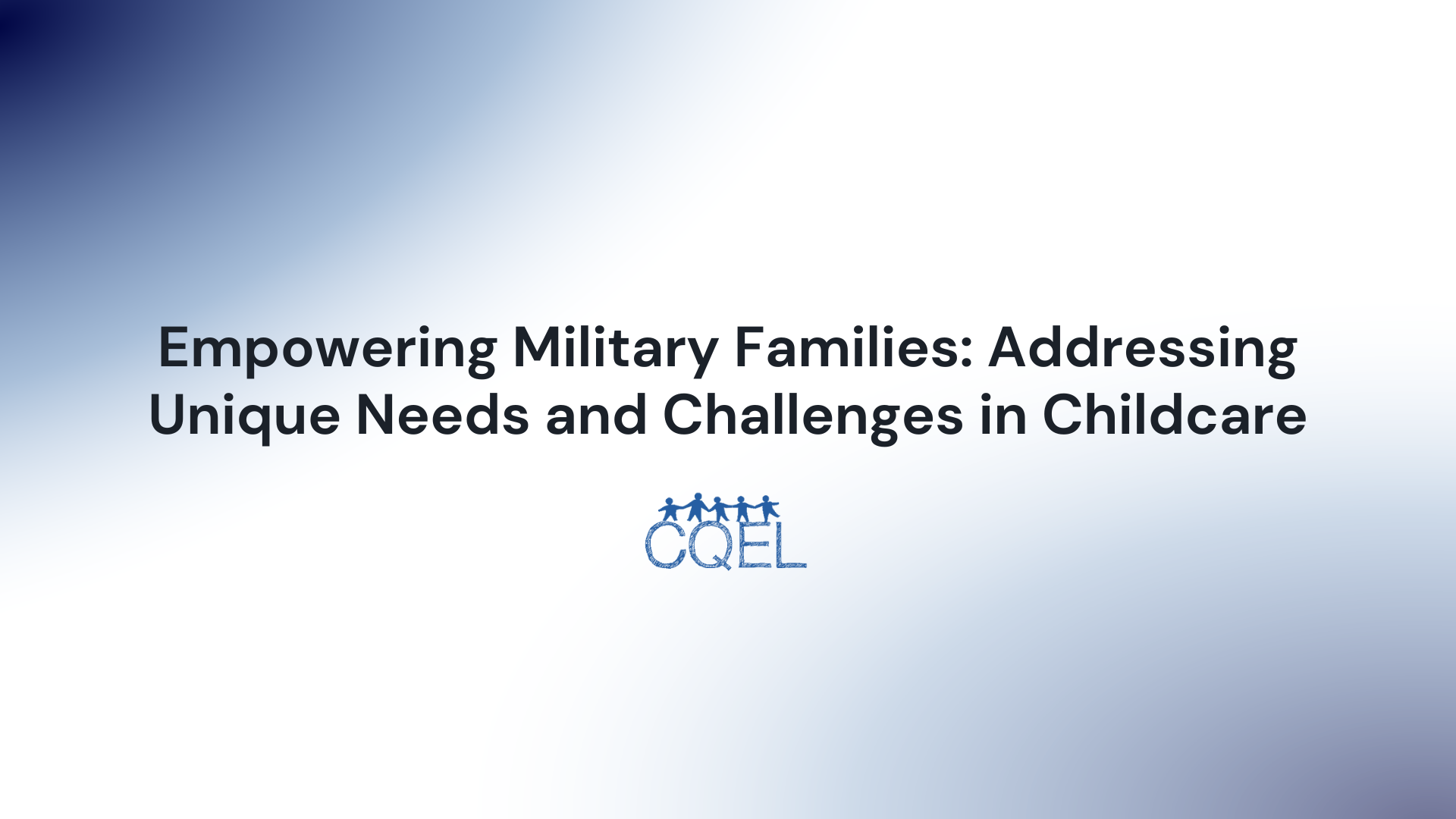 Empowering Military Families: Addressing Unique Needs and Challenges in Childcare