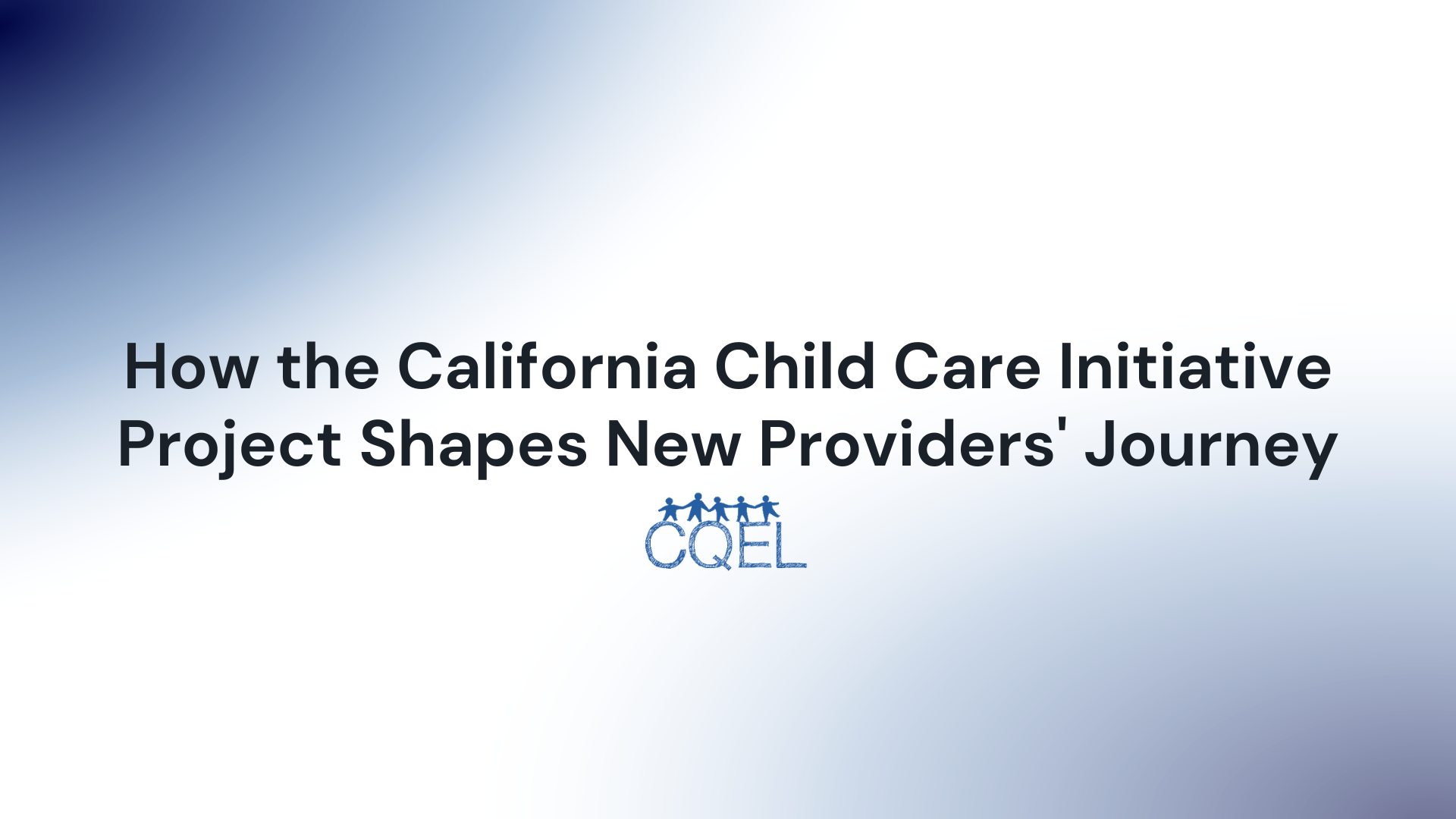 How the California Child Care Initiative Project Shapes New Providers' Journey