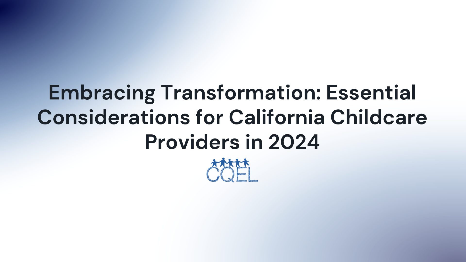 Embracing Transformation: Essential Considerations for California Childcare Providers in 2024
