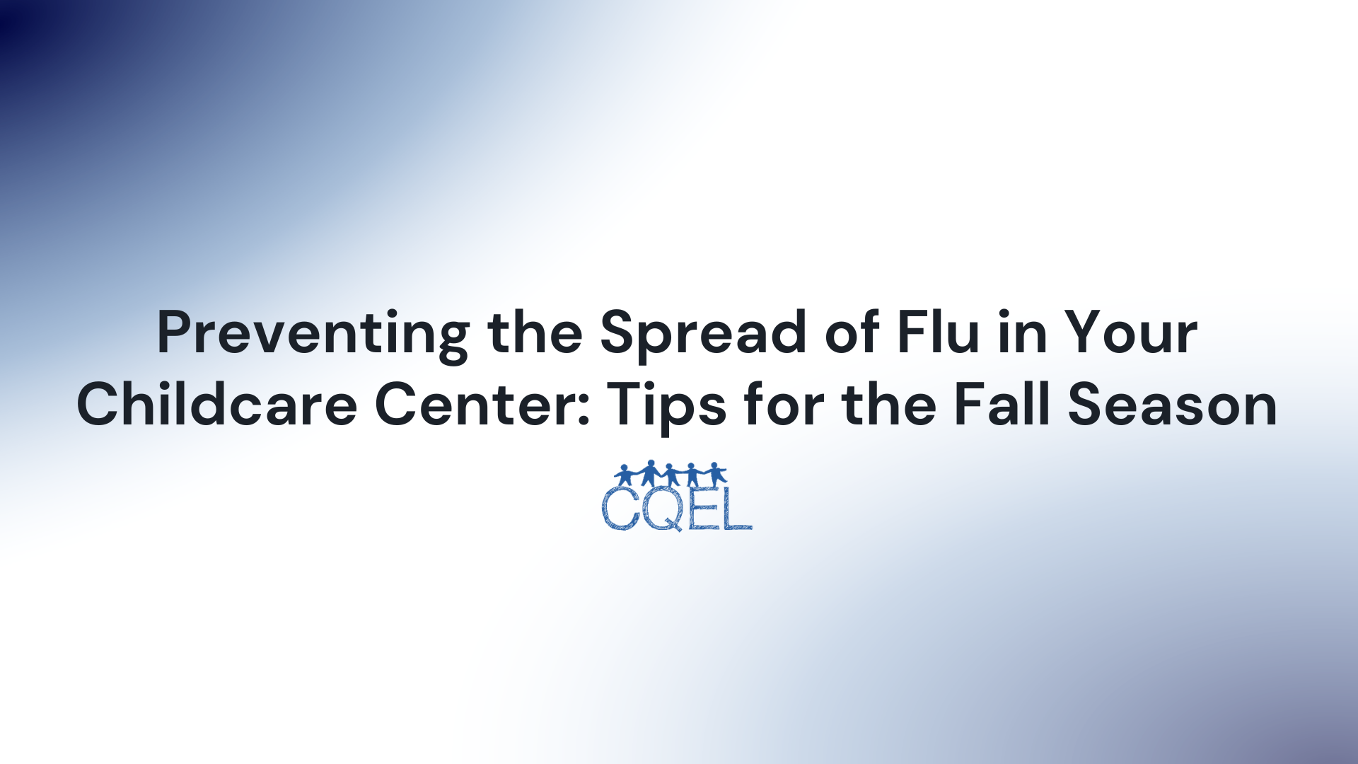 Preventing the Spread of Flu in Your Childcare Center: Tips for the Fall Season