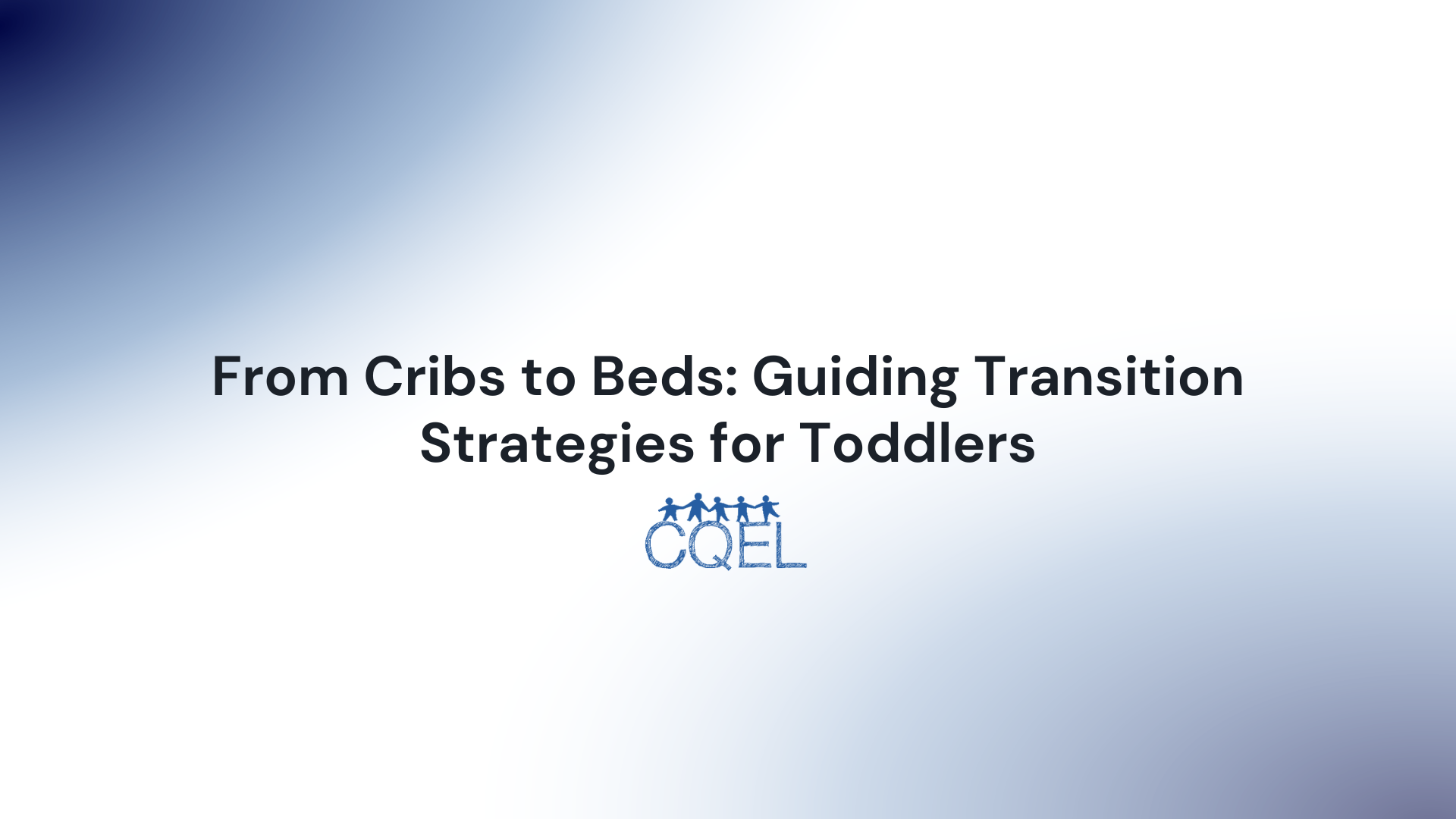 From Cribs to Beds: Guiding Transition Strategies for Toddlers