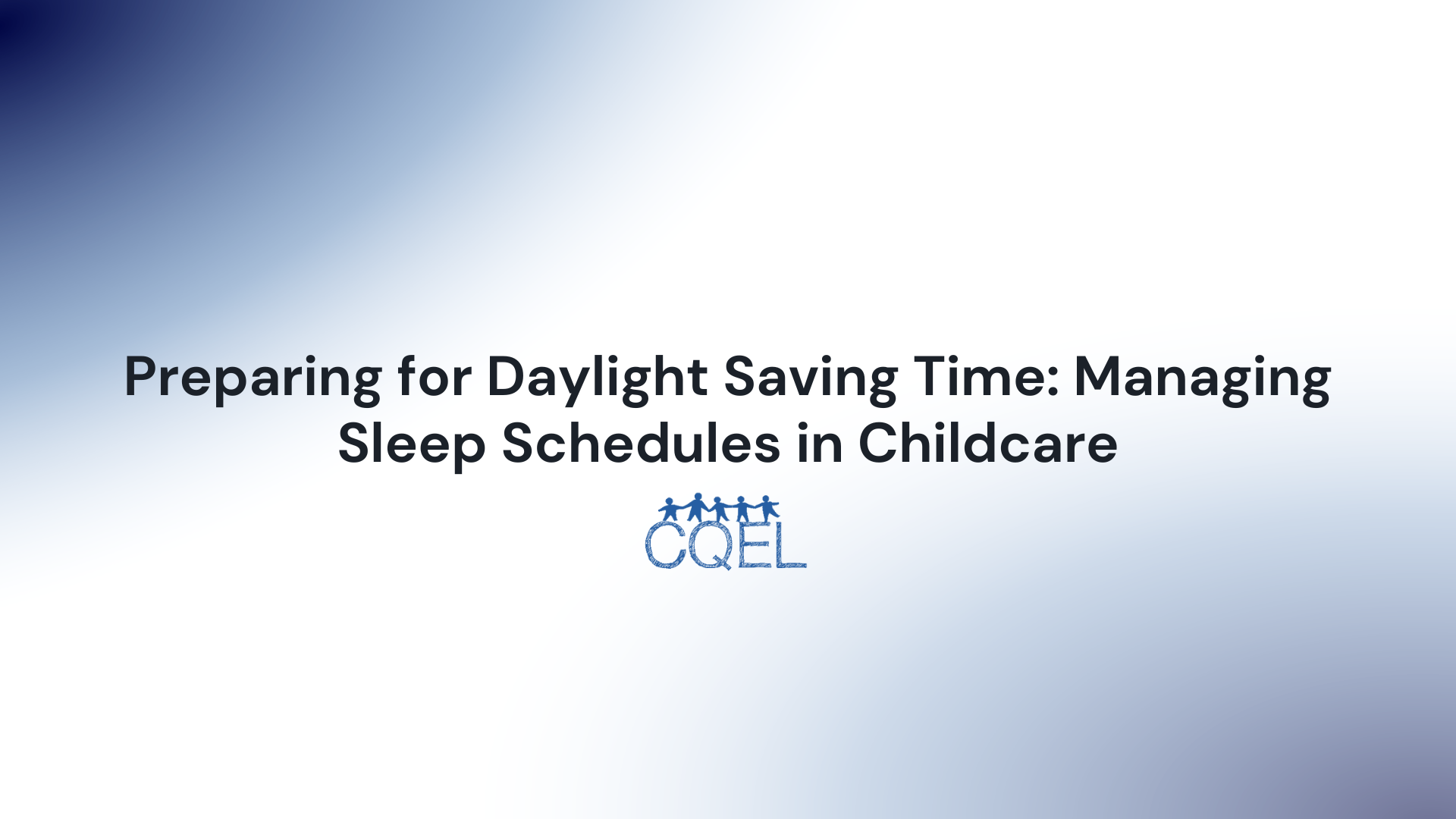Preparing for Daylight Saving Time: Managing Sleep Schedules in Childcare
