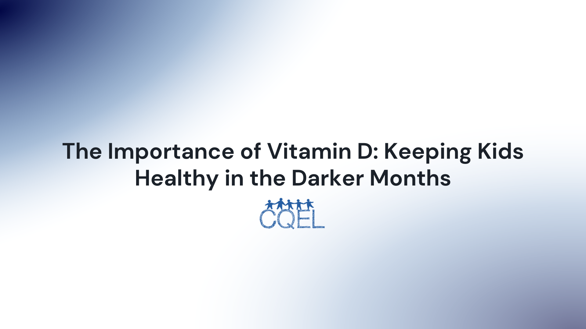 The Importance of Vitamin D: Keeping Kids Healthy in the Darker Months