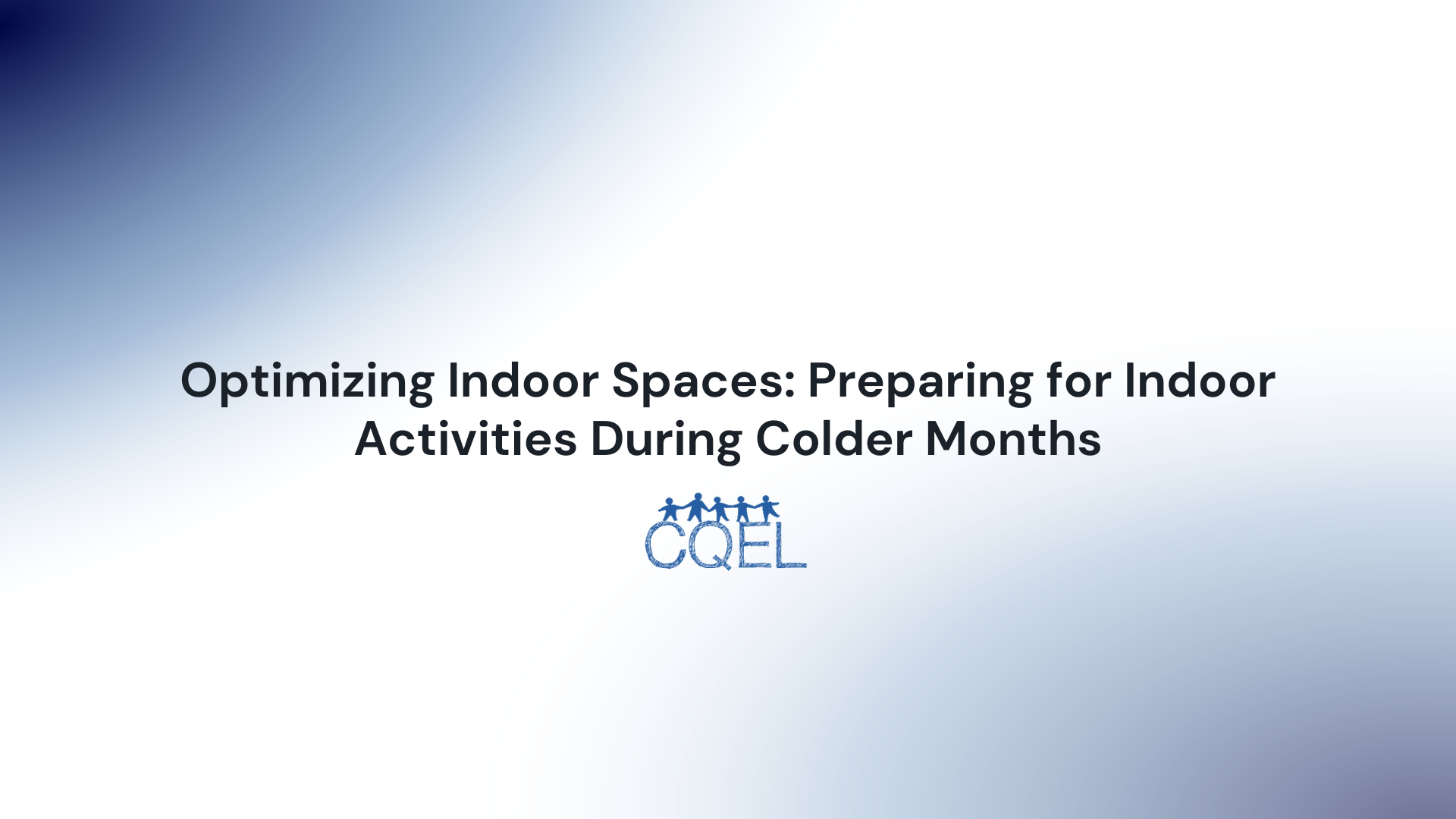 Optimizing Indoor Spaces: Preparing for Indoor Activities During Colder Months