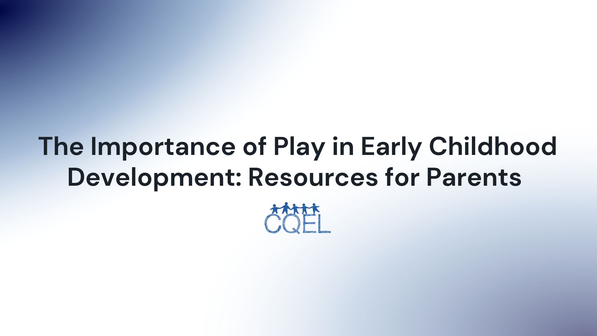 The Importance of Play in Early Childhood Development: Resources for Parents