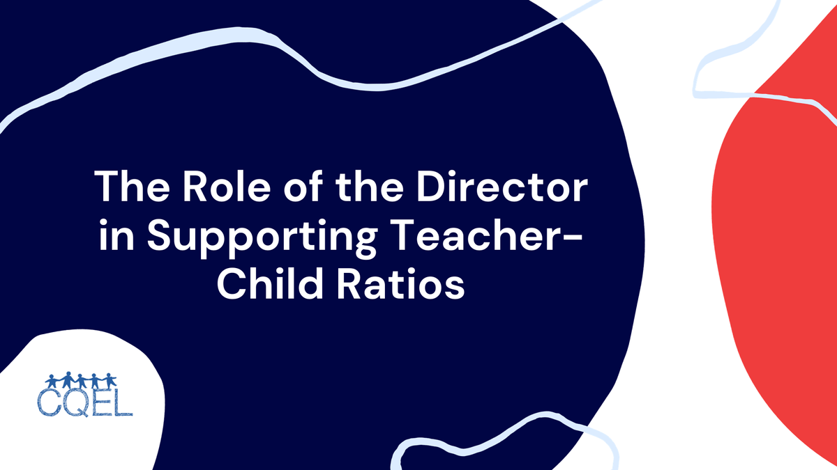 The Role of the Director in Supporting Teacher-Child Ratios