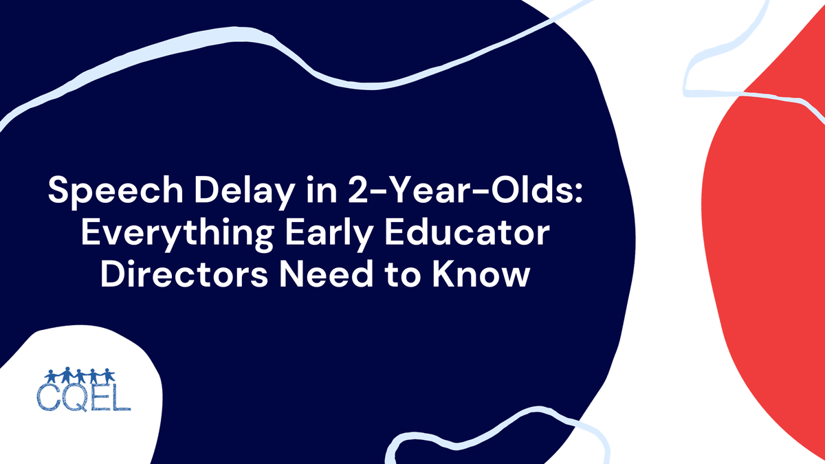 Speech Delay in 2-Year-Olds: Everything Early Educator Directors Need to Know