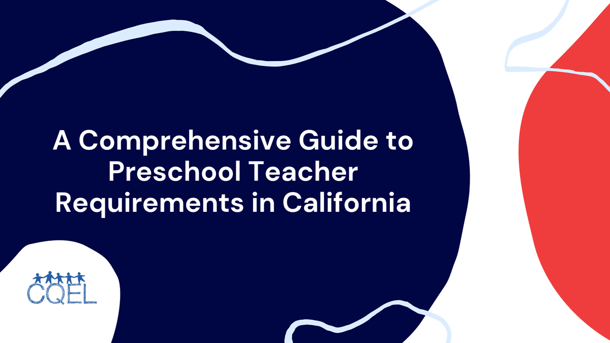 A Comprehensive Guide to Preschool Teacher Requirements in California